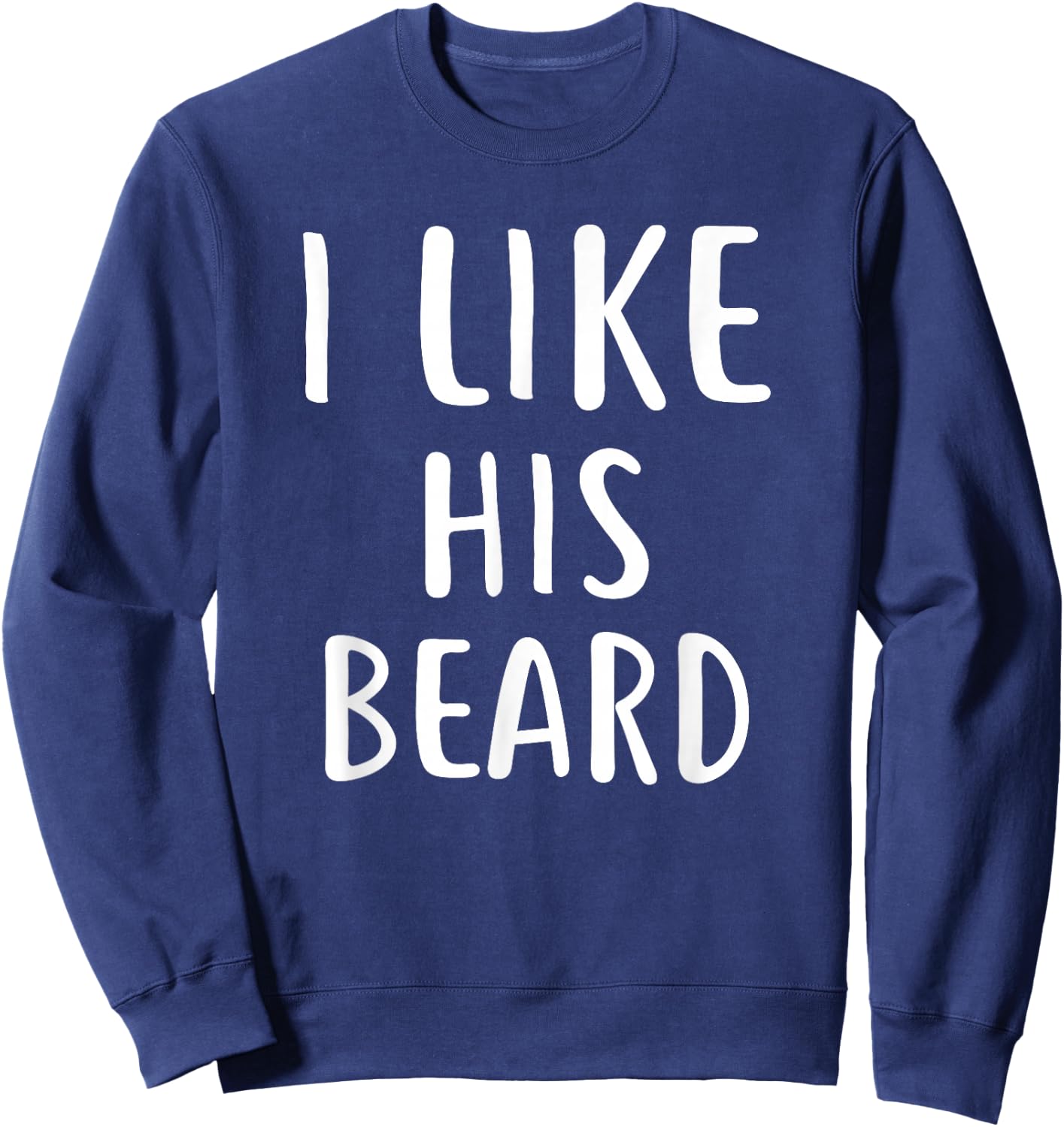 I Like His Beard Compliment Matching Couple Shirts Sweatshirt - Sweatshirt | Navy