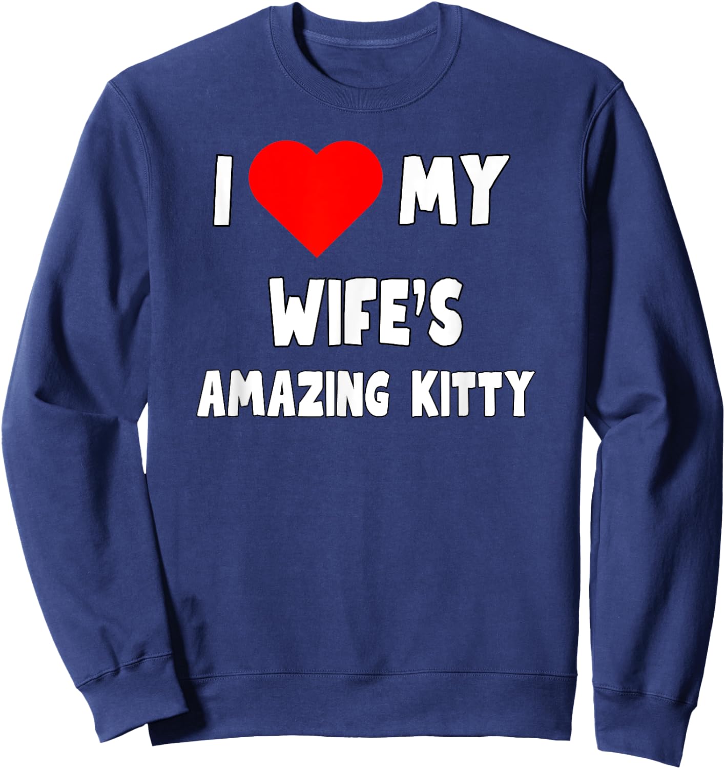 I love My Wife's Amazing Kitty - husband gift Sweatshirt - Sweatshirt | Navy