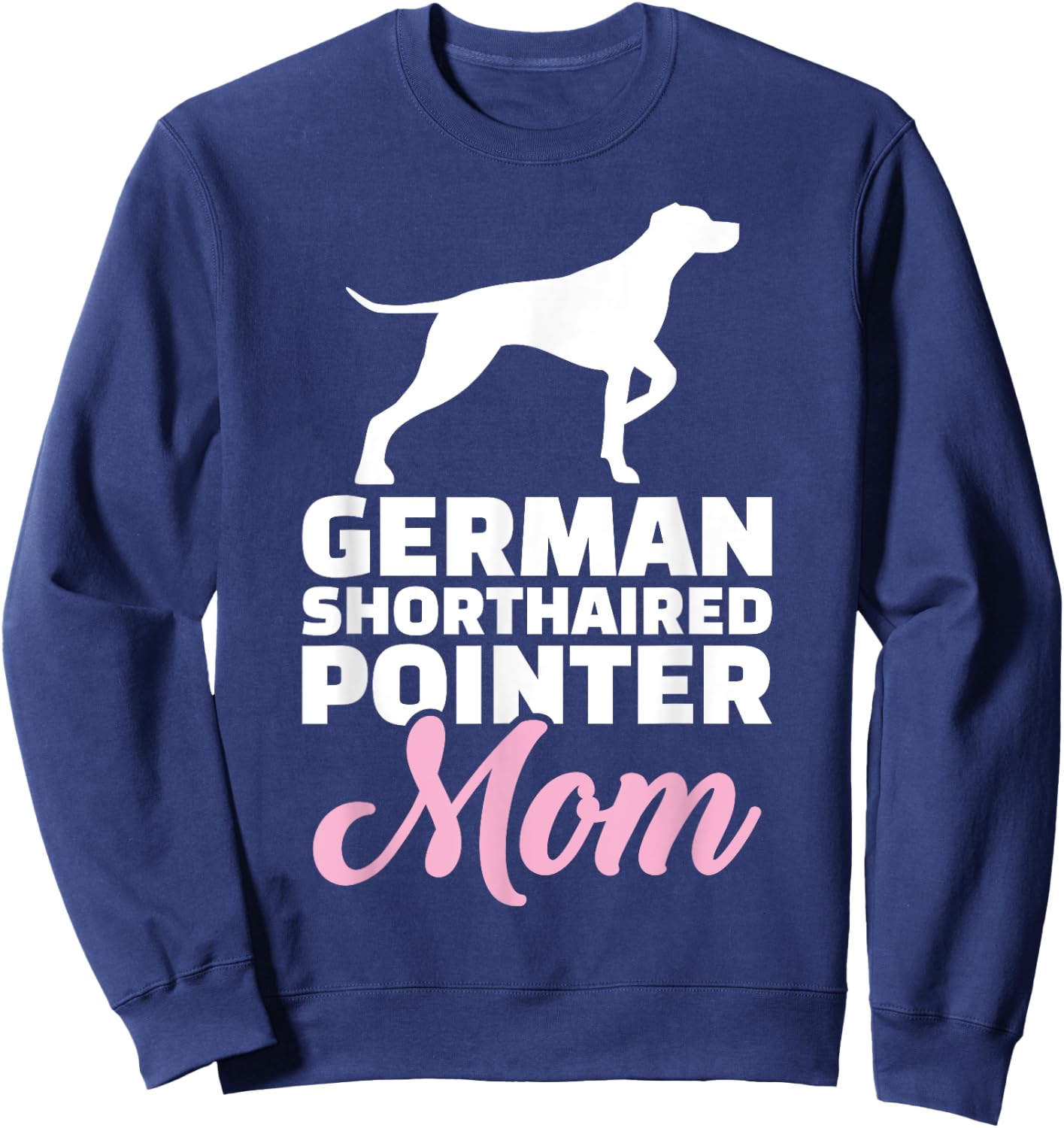 German shorthaired pointer mom Sweatshirt - Sweatshirt | Navy