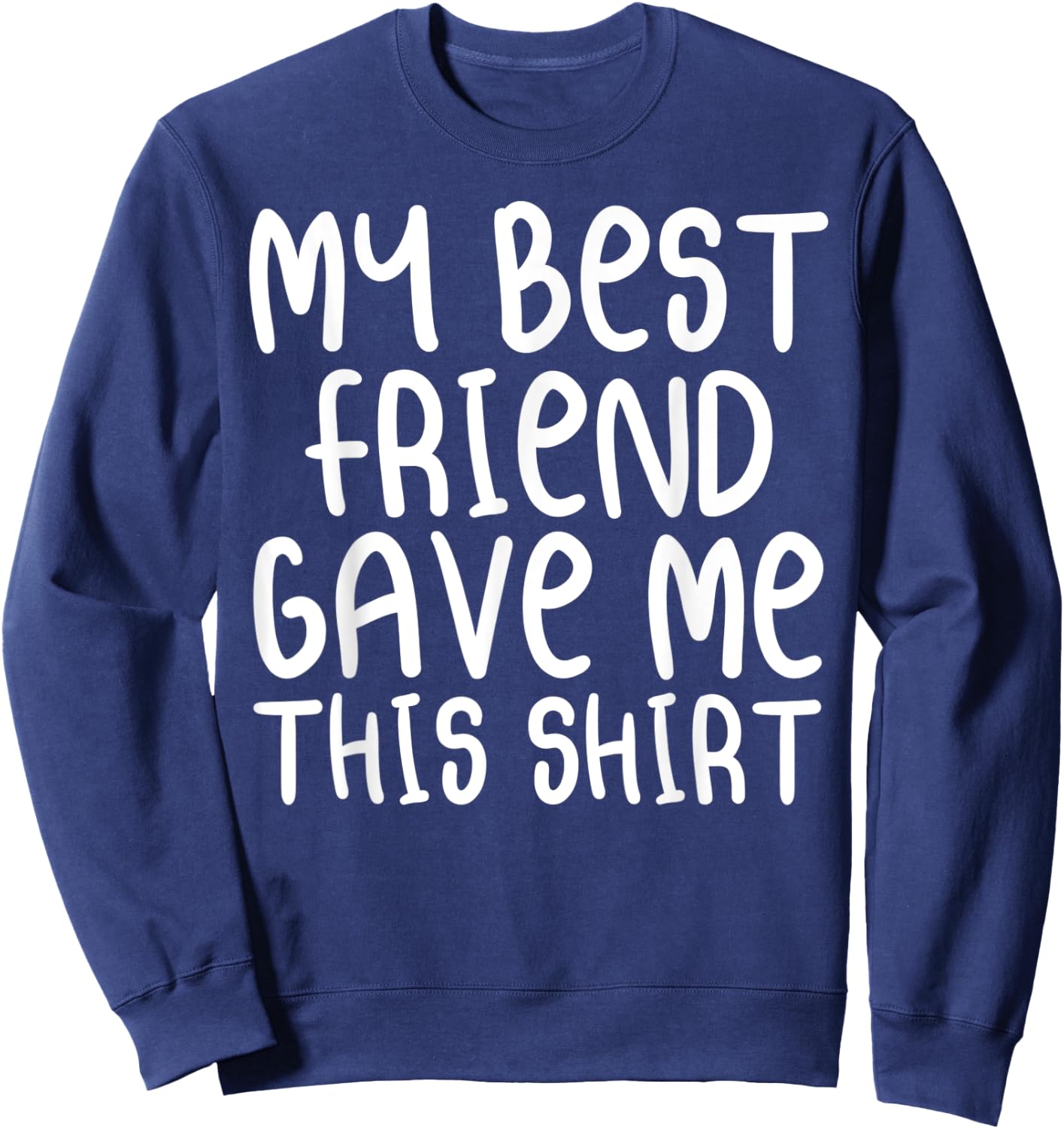 My Best Friend Gave Me This Shirt Forever Cartoon Text Sweatshirt - Sweatshirt | Navy