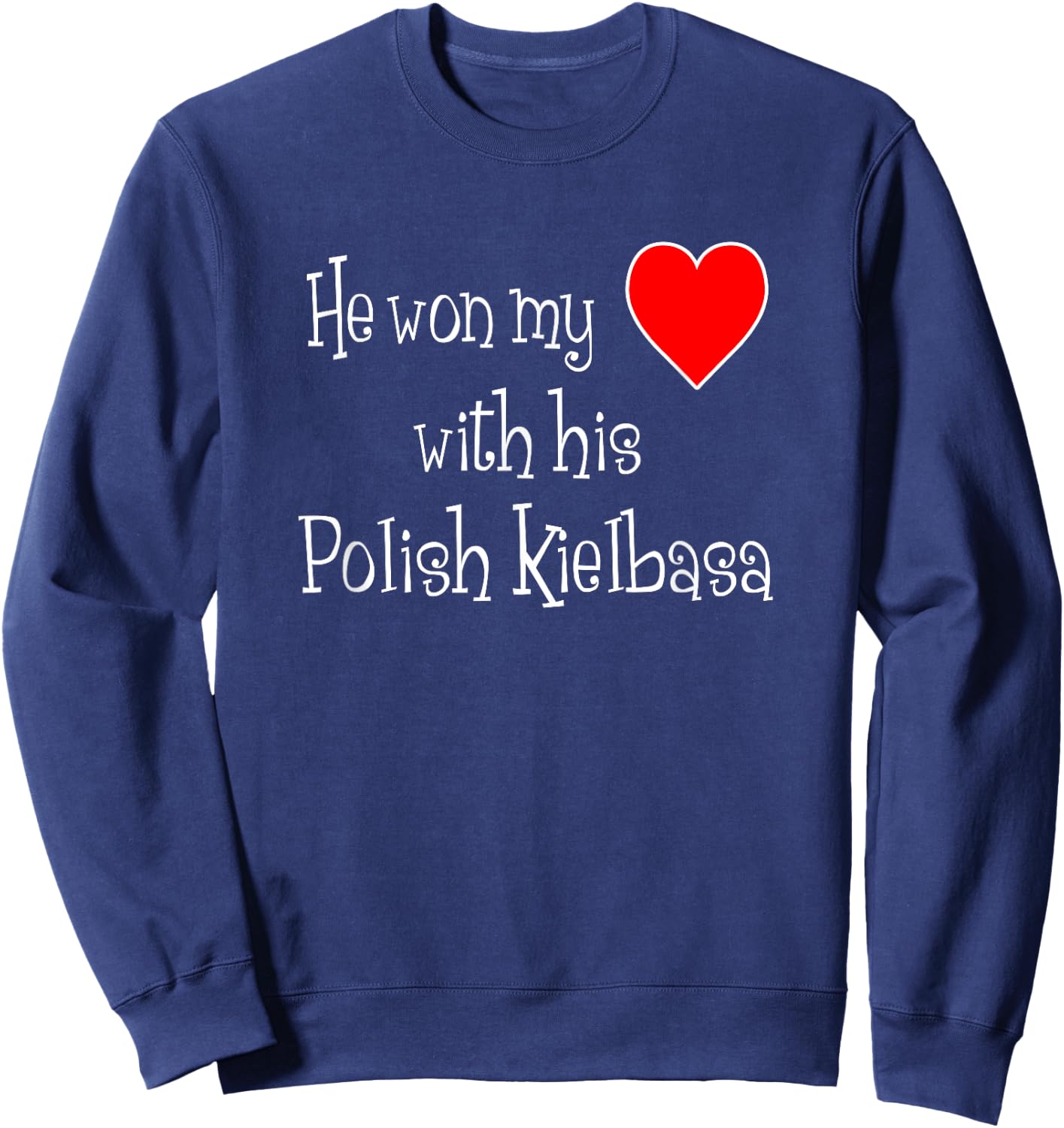 He Won My Heart With His Polish Kielbasa Funny Sweatshirt - Sweatshirt | Navy