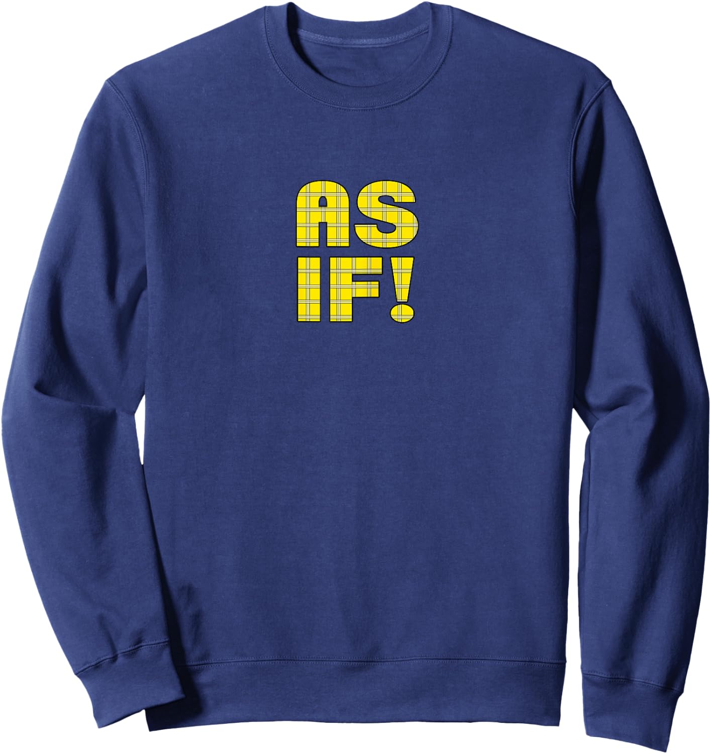 90s Clueless AS IF! Plaid Ladies | Highschool Cult Sweatshirt - Sweatshirt | Navy