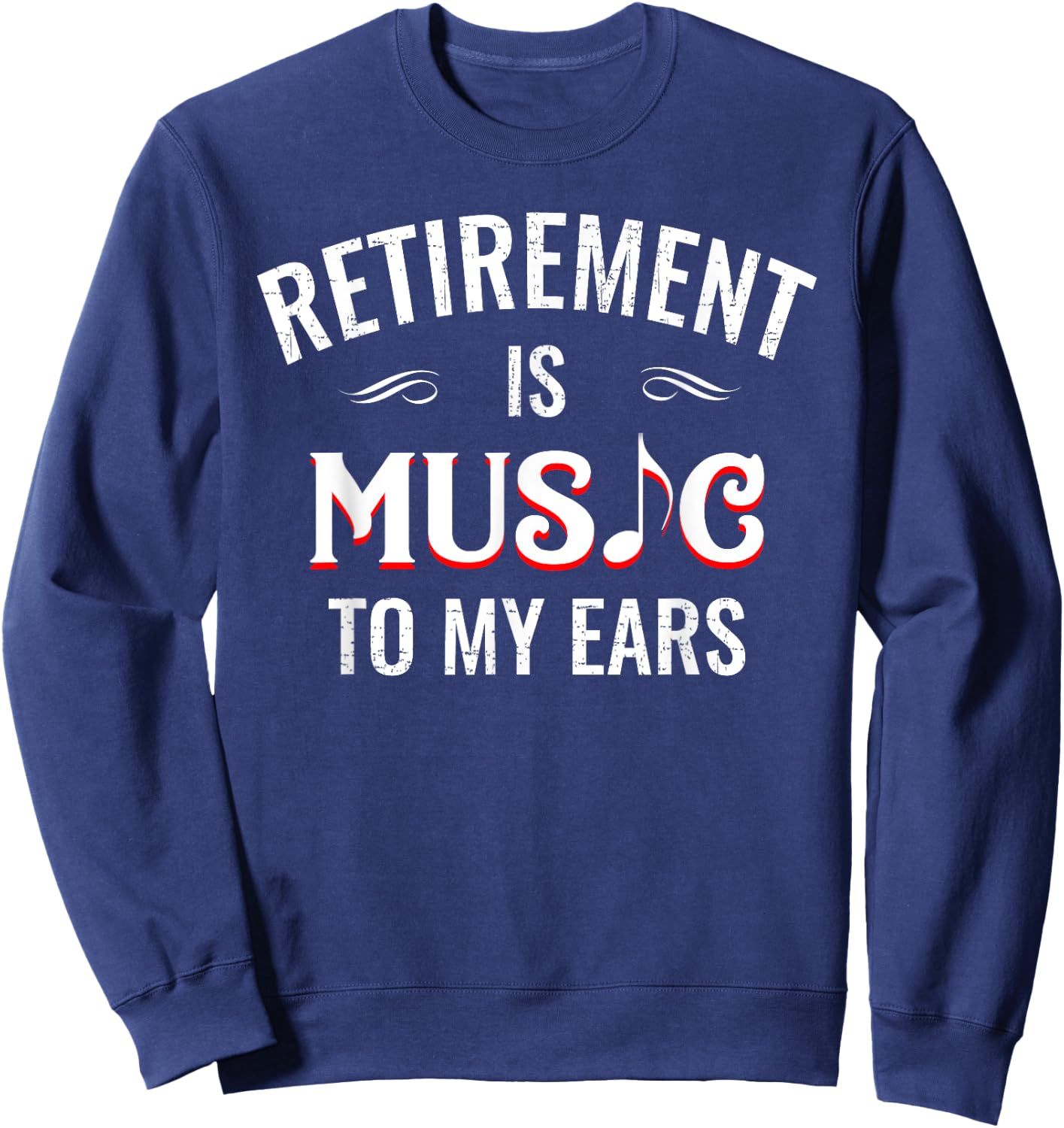 Retirement Is Music To My Ears Retired Music Teacher Funny Sweatshirt - Sweatshirt | Navy
