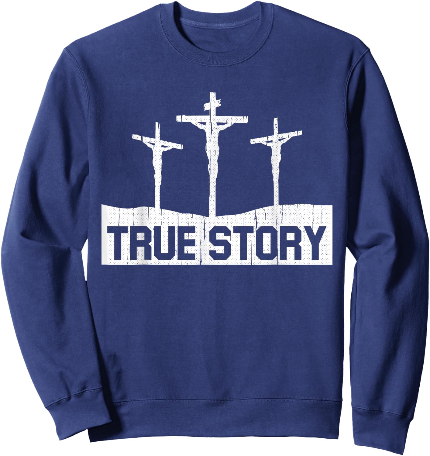 True Story Christmas Jesus On Cross Religious Christian Sweatshirt - Sweatshirt | Navy