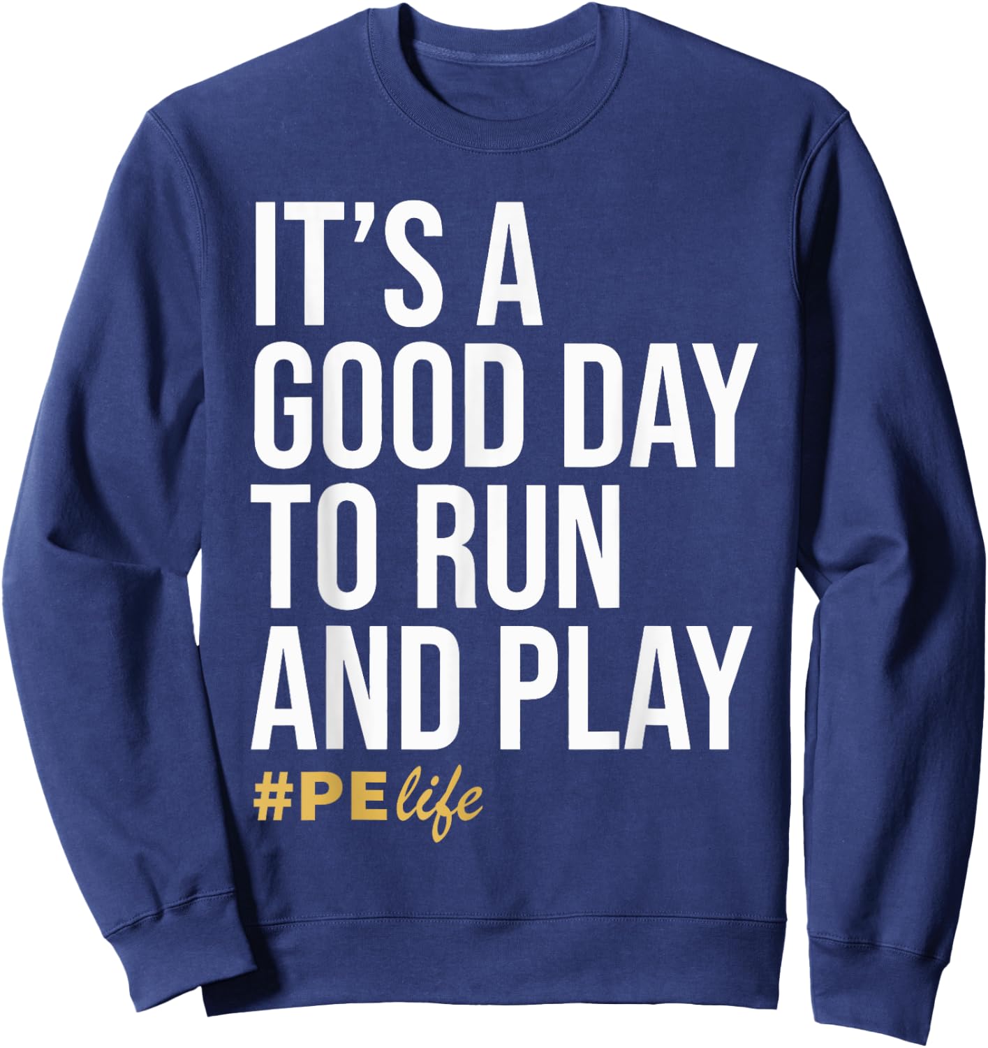 It Is A Good Day To Run And Play #PE Life Physical Education Sweatshirt - Sweatshirt | Navy