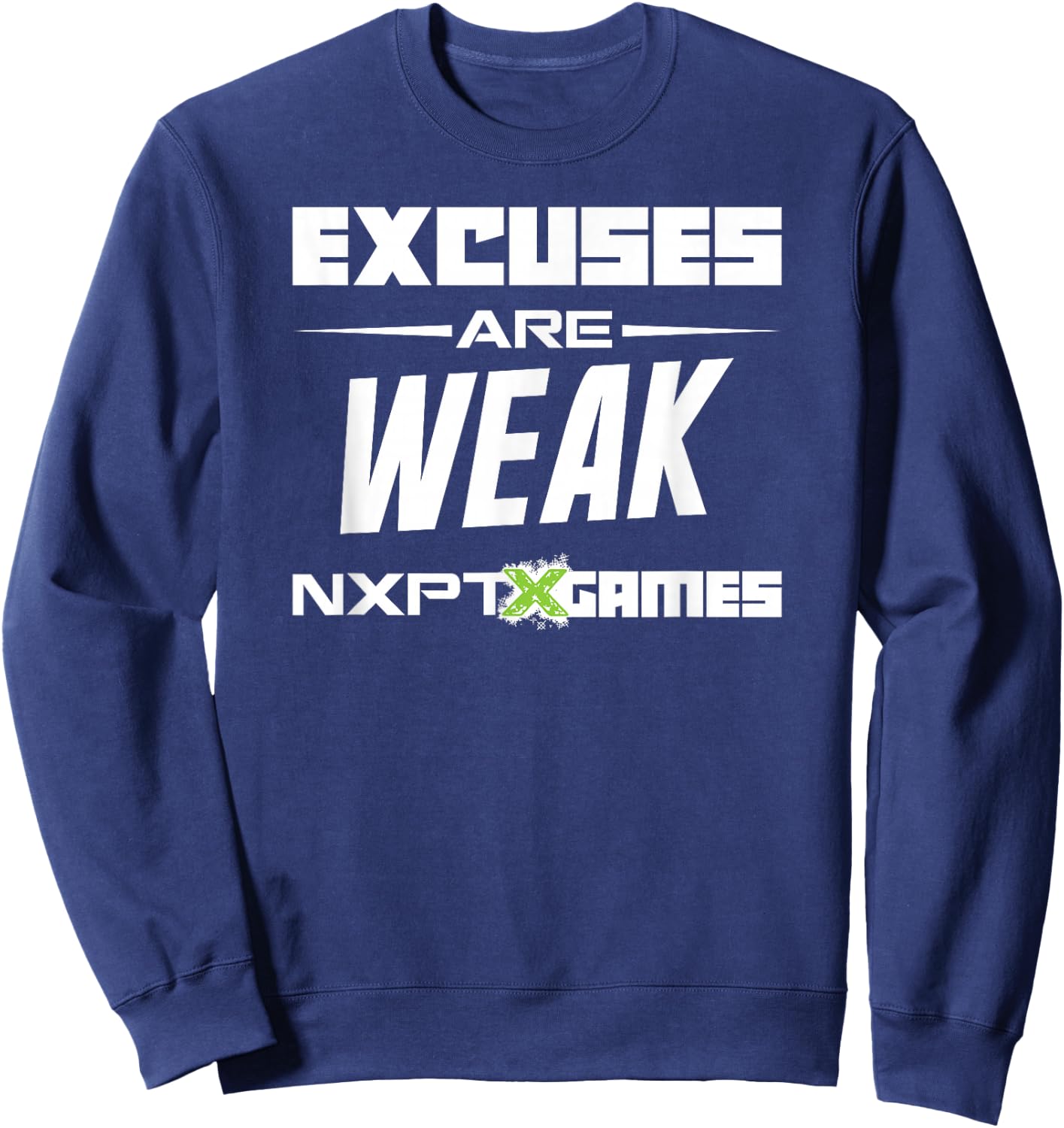 NXPT Games Excuses Are Weak Sweatshirt - Sweatshirt | Navy