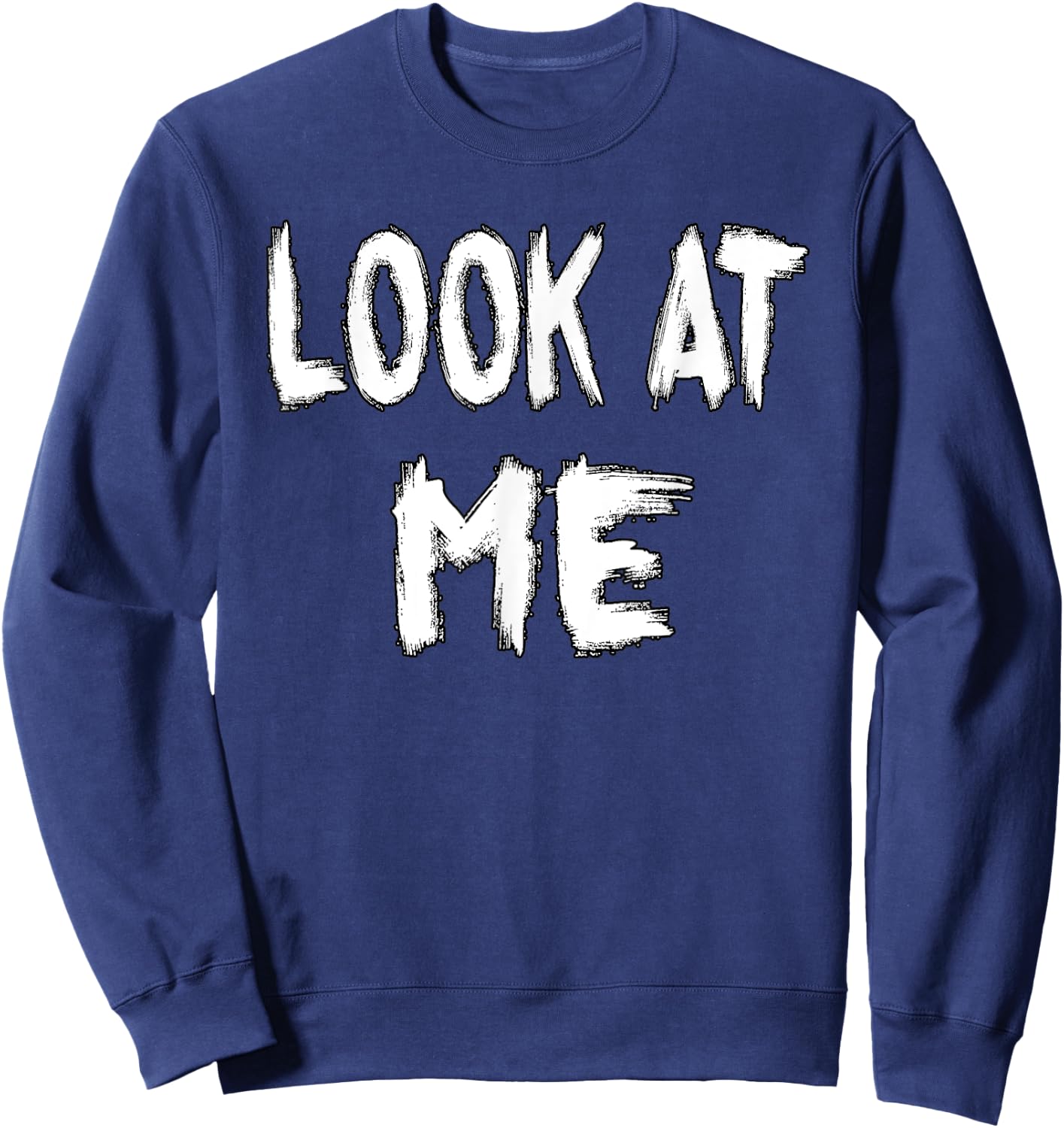 Look at Me - funny outfit for special women and men Sweatshirt - Sweatshirt | Navy