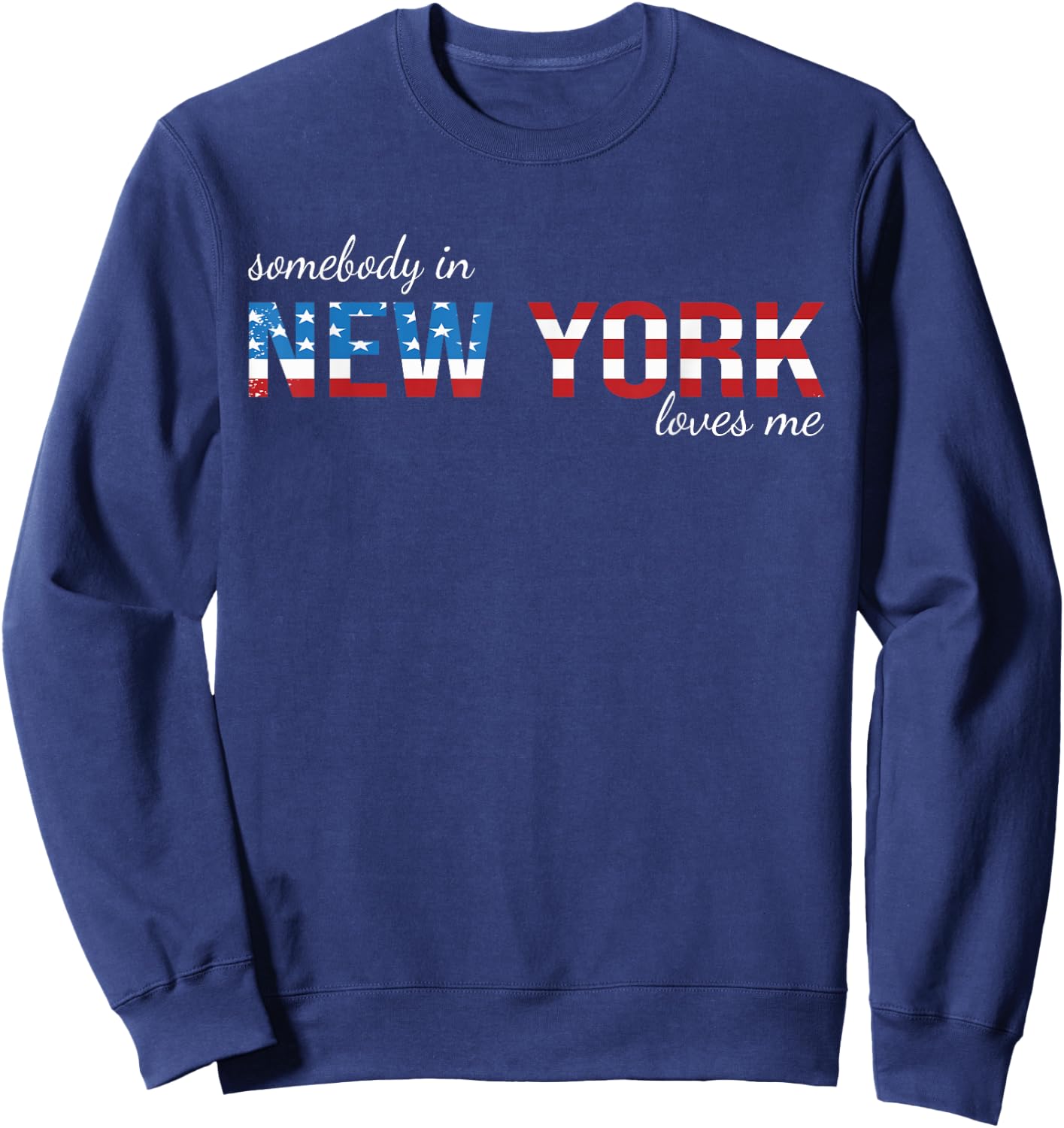Somebody In New York Loves Me US Flag Someone in NY Souvenir Sweatshirt - Sweatshirt | Navy