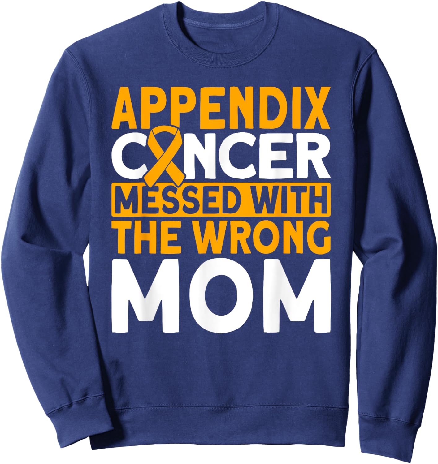 Messed with the wrong Mom Appendix Cancer Awareness Sweatshirt - Sweatshirt | Navy
