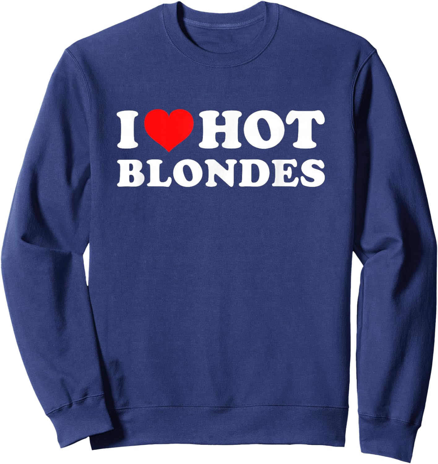 I Love Hot Blondes Sweatshirt - Sweatshirt | Navy