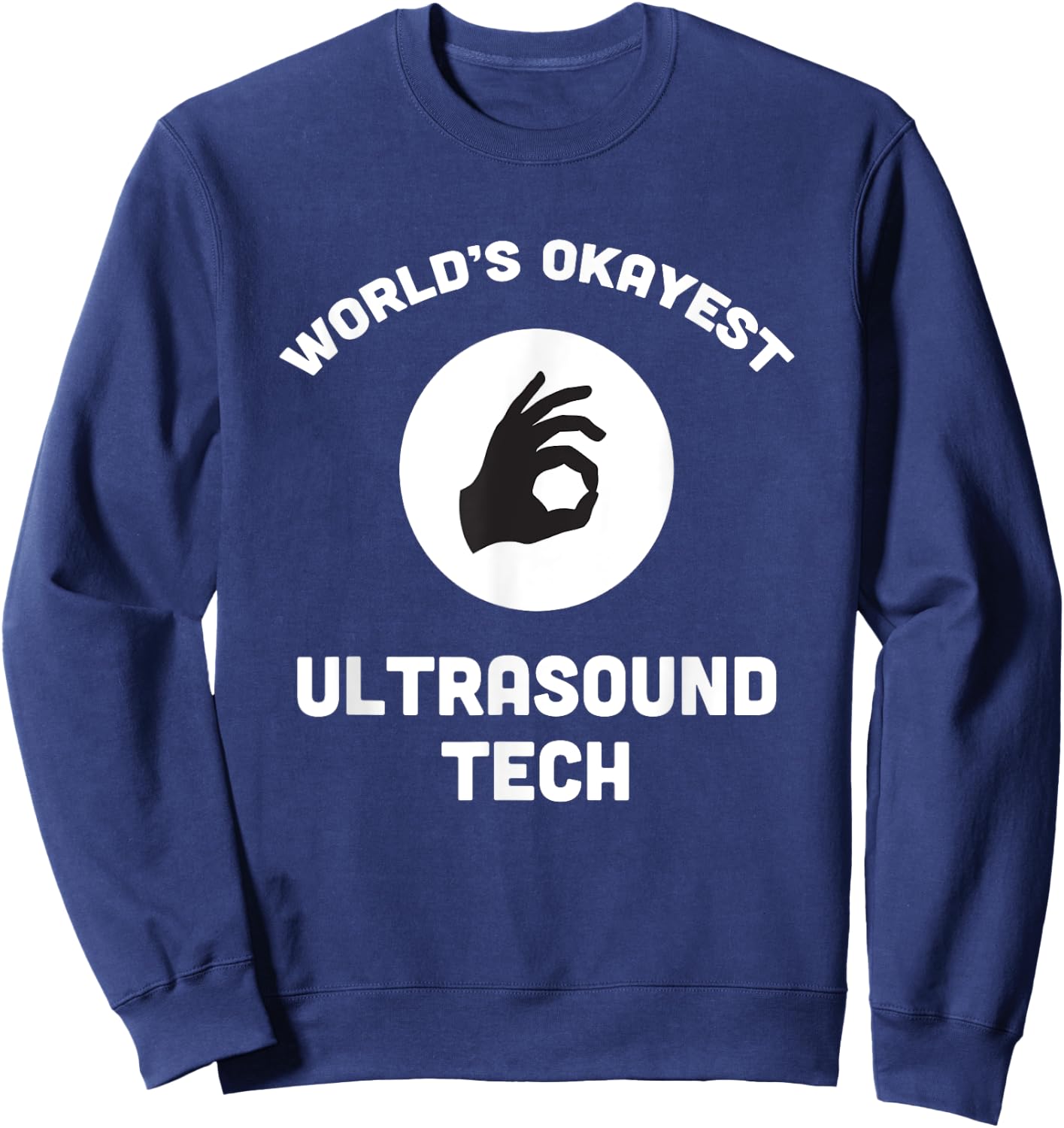 Worlds Okayest Ultrasound Tech Best Funny Gift Sonogram Sweatshirt - Sweatshirt | Navy