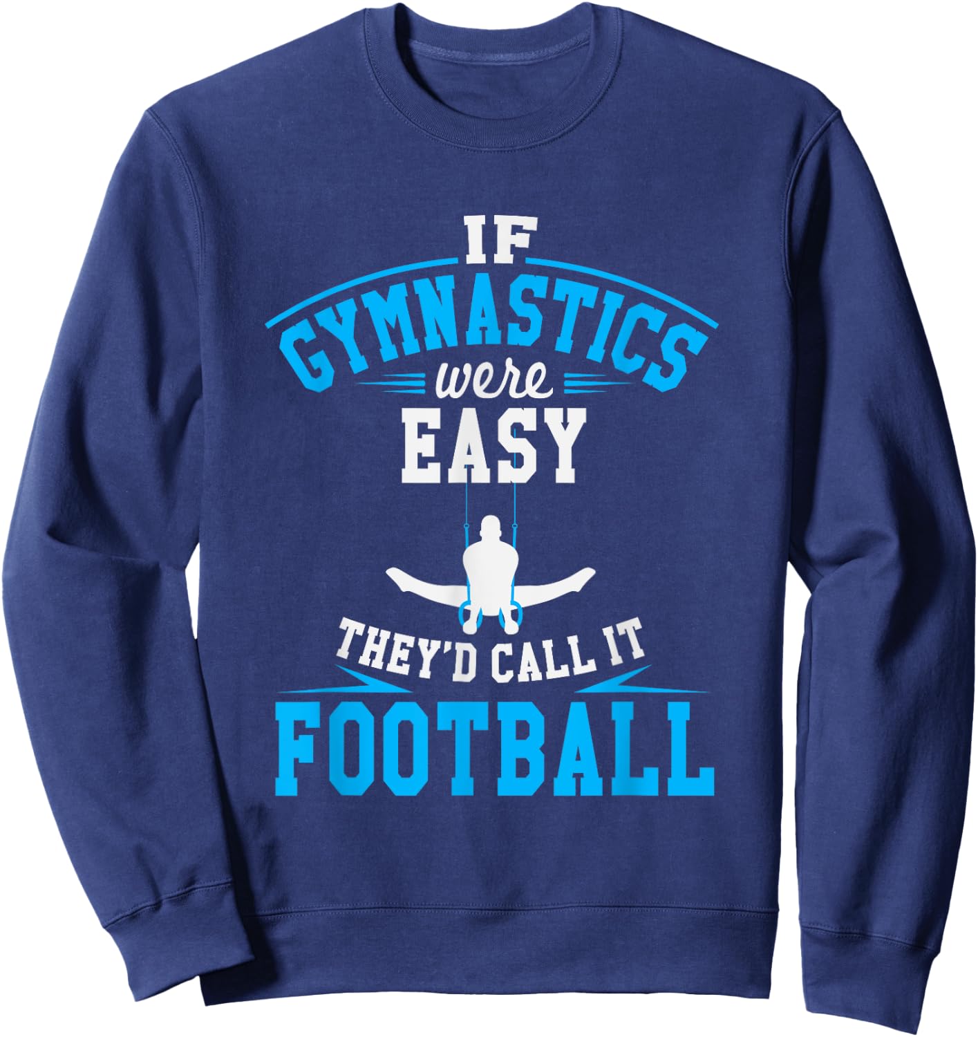 If Gymnastics Were Easy They'd Call It Football Sweatshirt - Sweatshirt | Navy