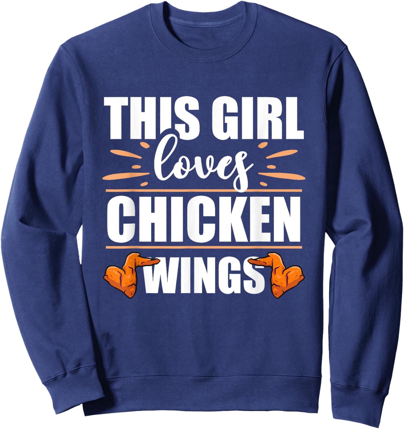 Chicken Wings Food - This Girl Loves Chicken Wings Sweatshirt - Sweatshirt | Navy