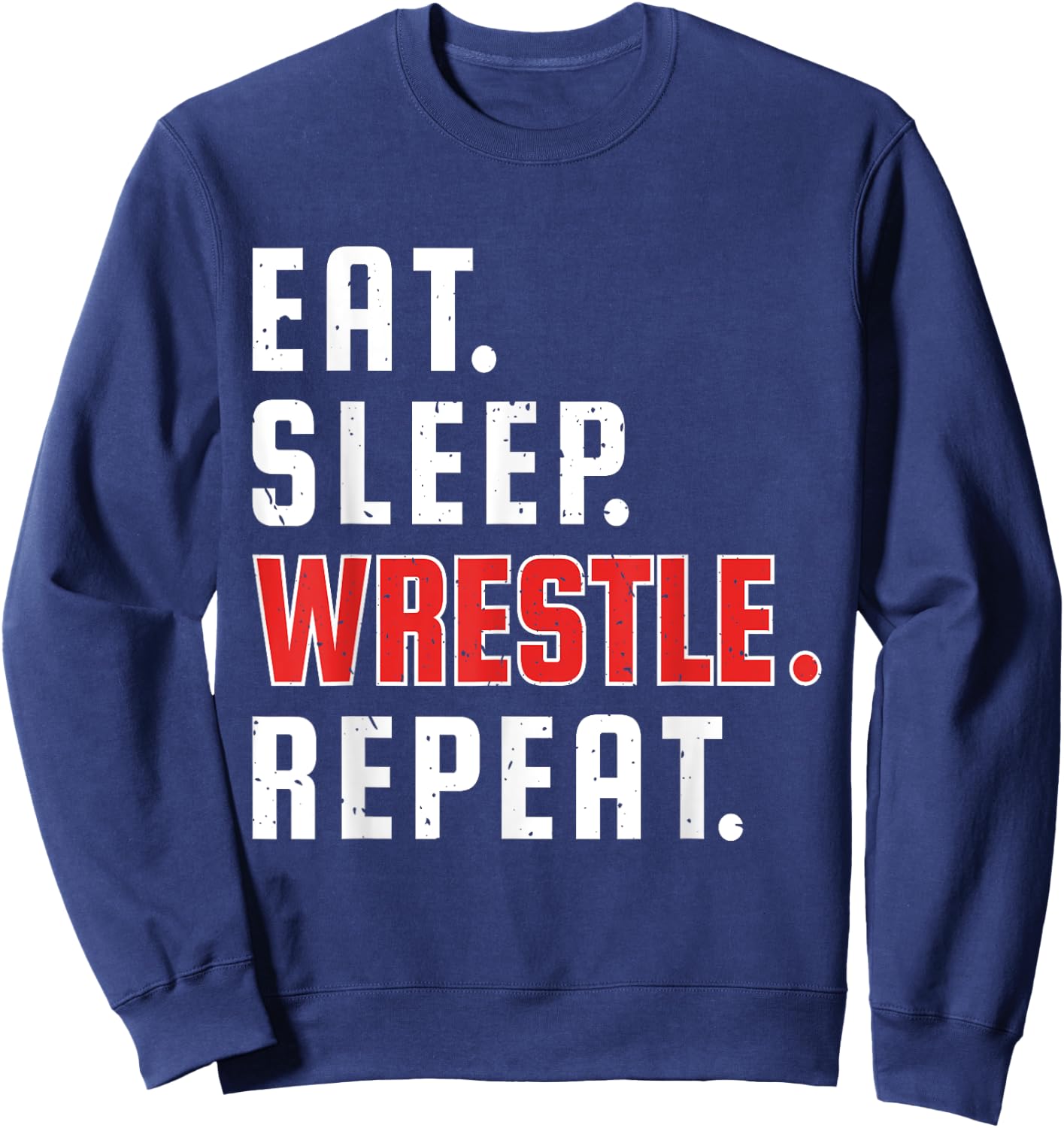 Funny Eat Sleep Wrestle Repeat for Wrestler Fans Wrestling Sweatshirt - Sweatshirt | Navy