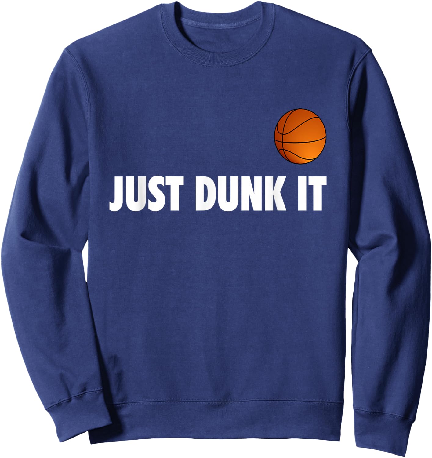 Just Dunk It Basketball Design for a Basketball Fan , black Sweatshirt - Sweatshirt | Navy