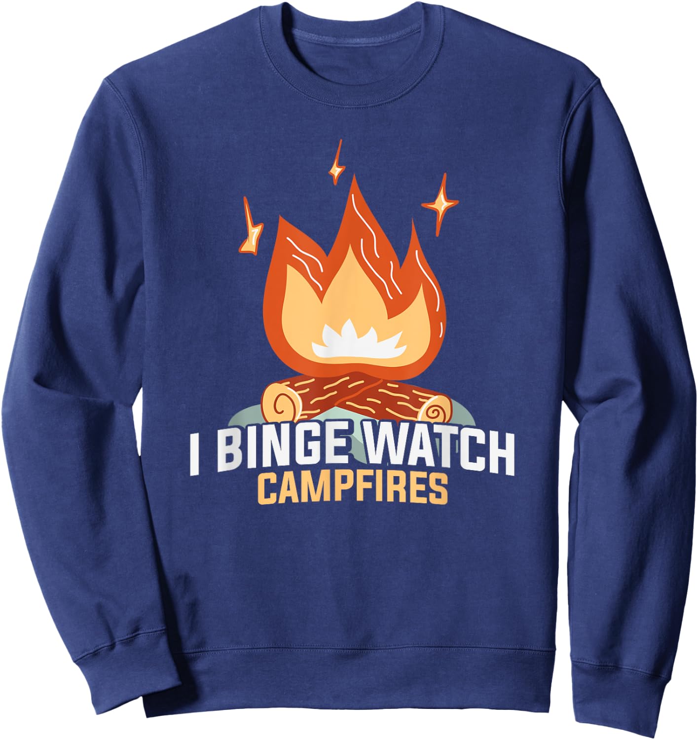 I Binge Watch Campfires Funny Camping Sweatshirt - Sweatshirt | Navy