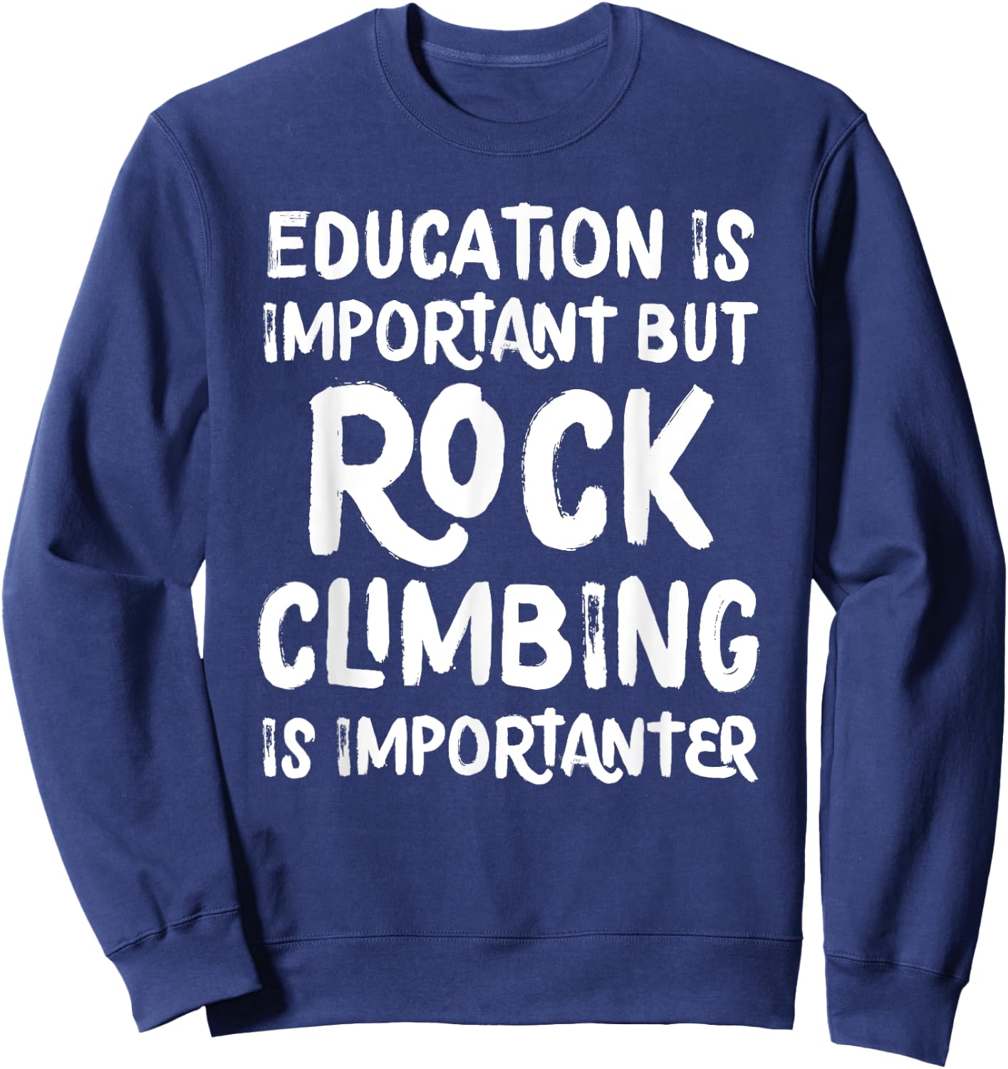 Education Is Important But Rock Climbing Is Importanter Sweatshirt - Sweatshirt | Navy