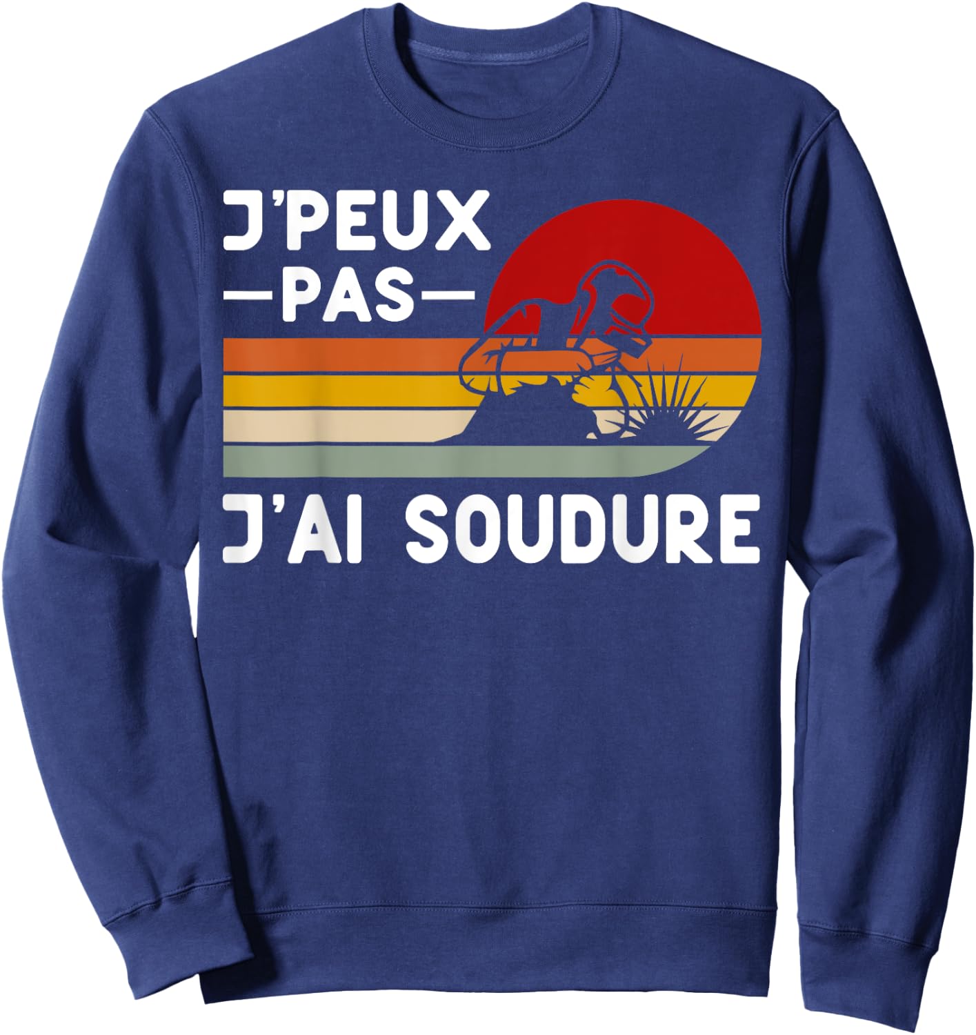 Je Peux Pas J'ai Soudure Humour Welder DIY Funny , Black, S Sweatshirt - Sweatshirt | Navy