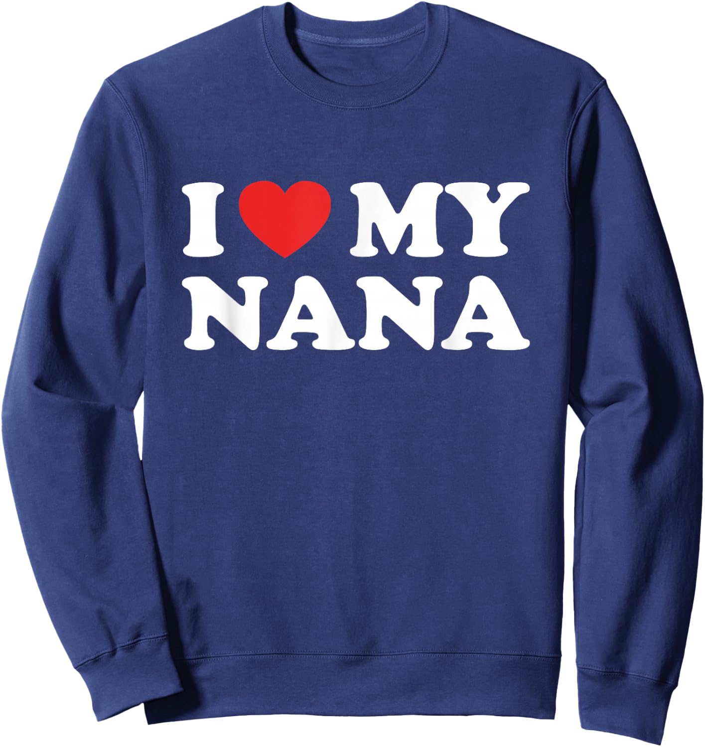 I Love My Nana I Heart My Grandma Mothers Day Grandkids Gift Sweatshirt - Sweatshirt | Navy