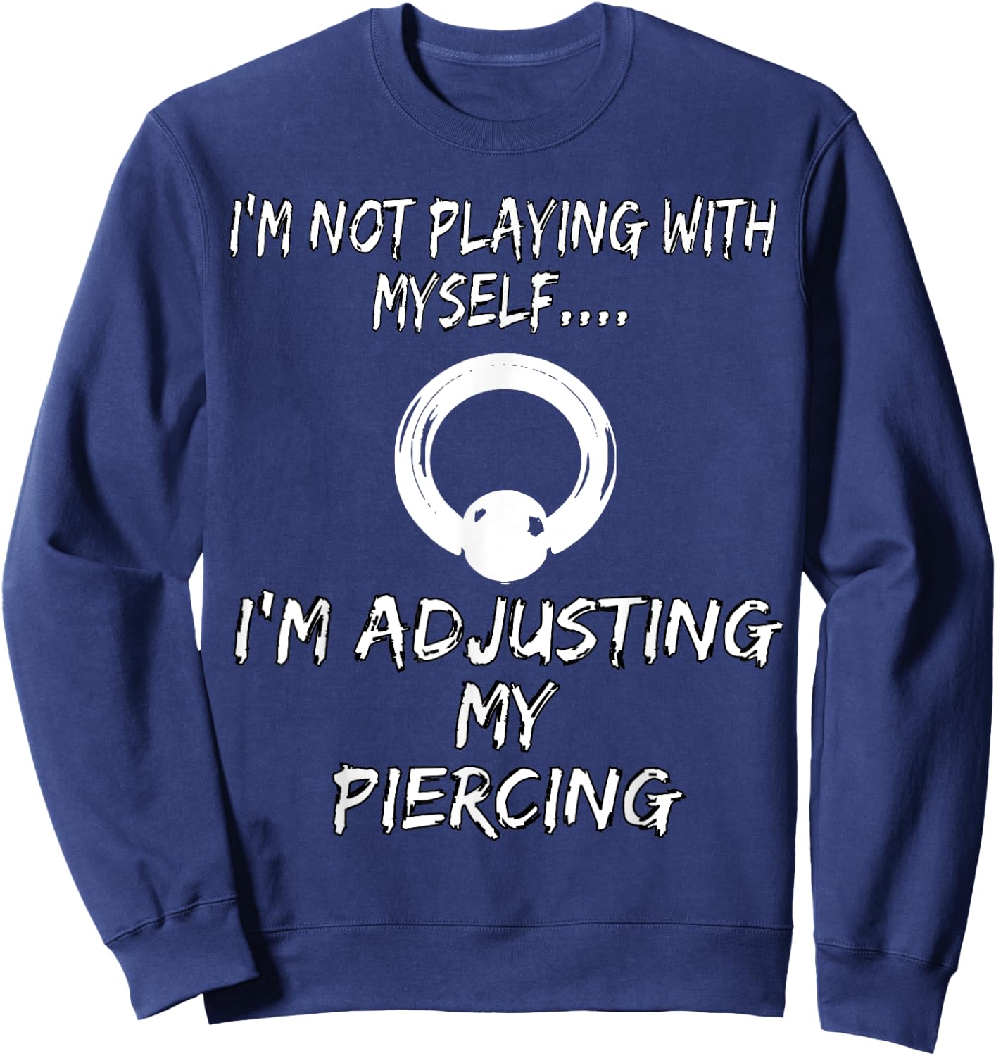 Piercer Shirt Just Adjusting Prince Albert Body Piercing Sweatshirt - Sweatshirt | Navy