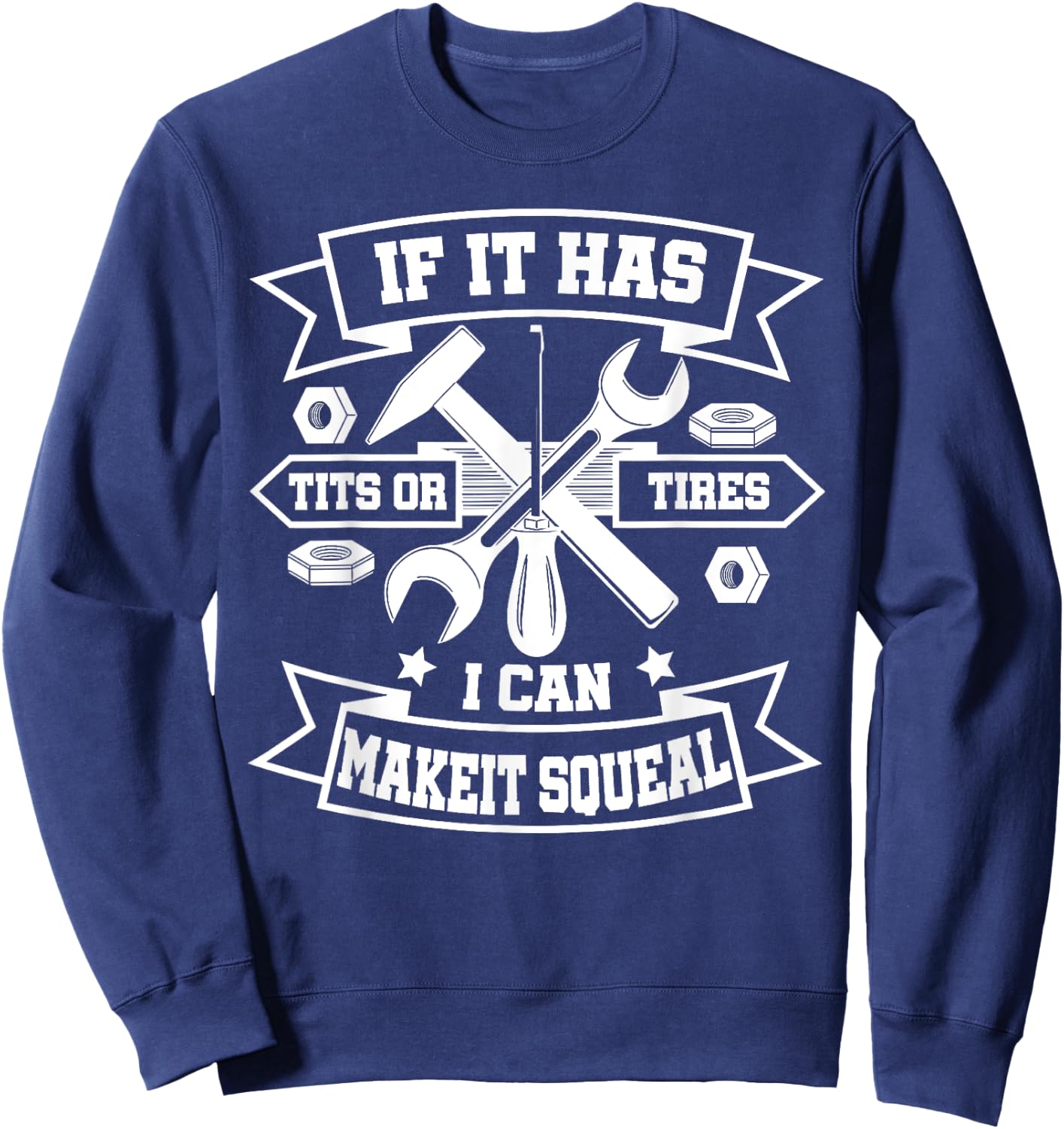 If It Has Tits Or Tires I Can Make It Squeal Sweatshirt - Sweatshirt | Navy