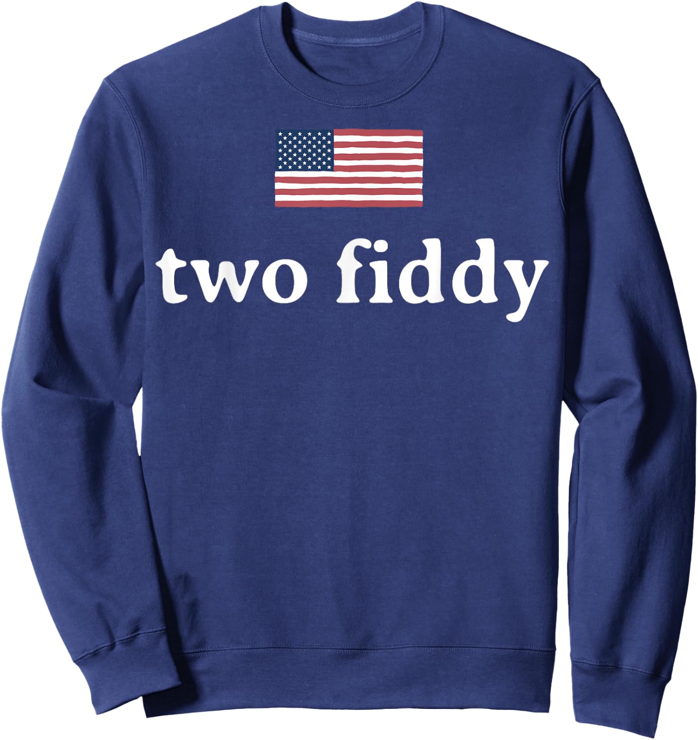 Two Fiddy 2 Fiddy 250th Anniversary 4th of July Patriotic Sweatshirt - Sweatshirt | Navy