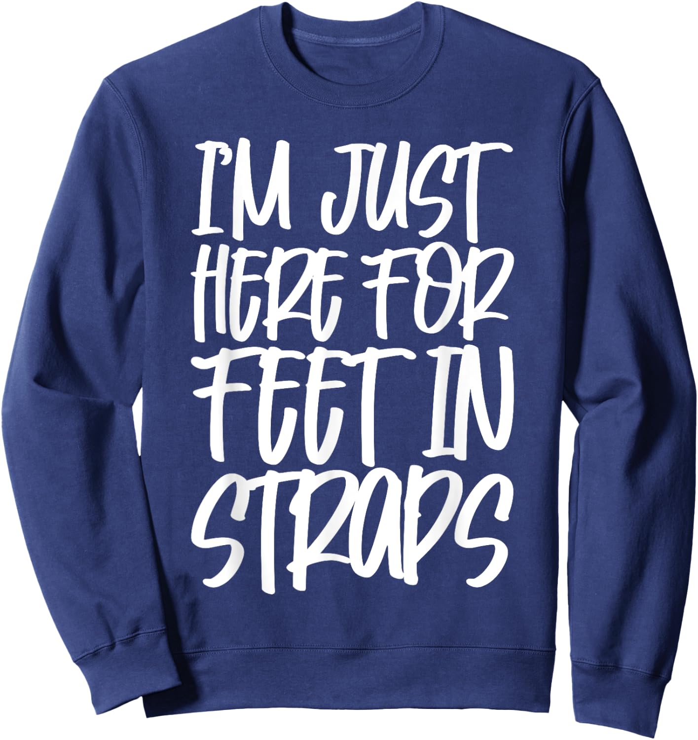 I'm Just Here For Feet In Straps Sweatshirt - Sweatshirt | Navy