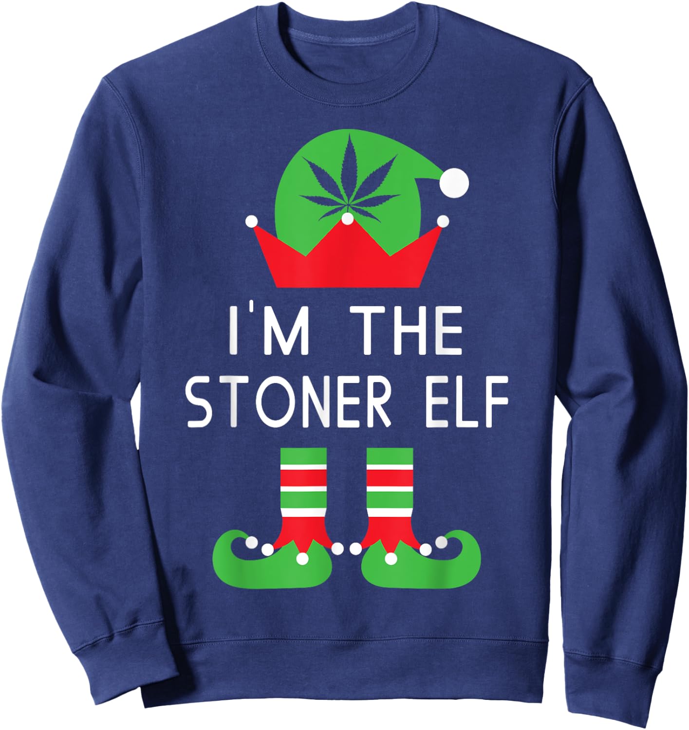 I'm The Stoner Elf Funny Marijuana Christmas T Shirt Sweatshirt - Sweatshirt | Navy