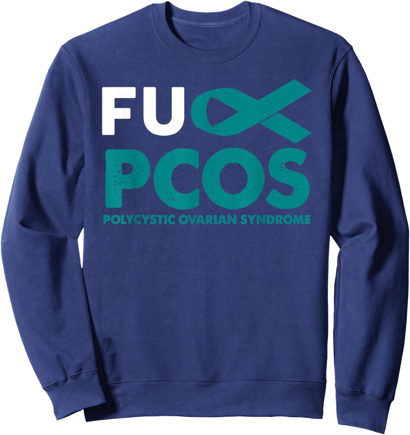 Fuck PCOS Awareness Shirt Support Survivor Gift Men Women Sweatshirt - Sweatshirt | Navy