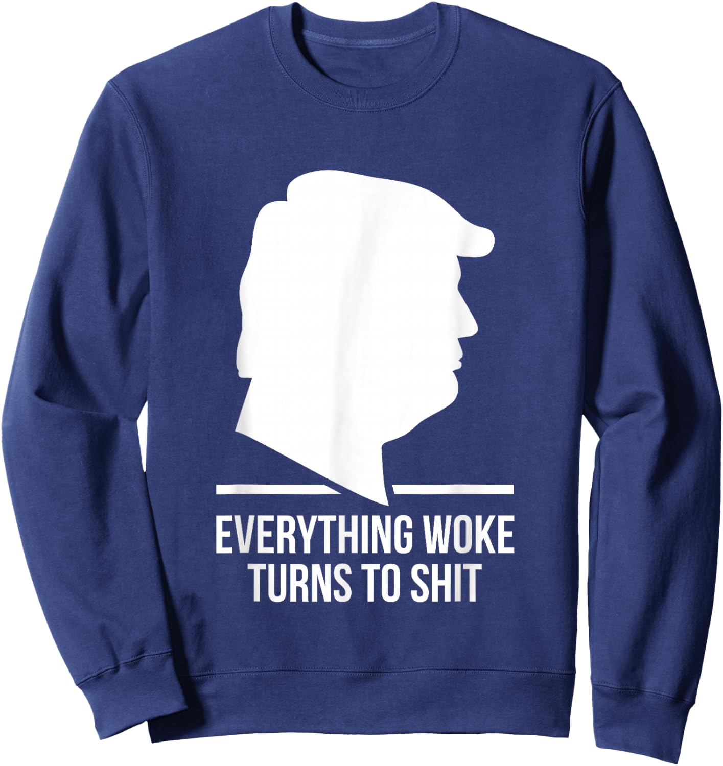 Everything Woke Turns to Shit Trump Funny Quotes 2024 Black Sweatshirt - Sweatshirt | Navy