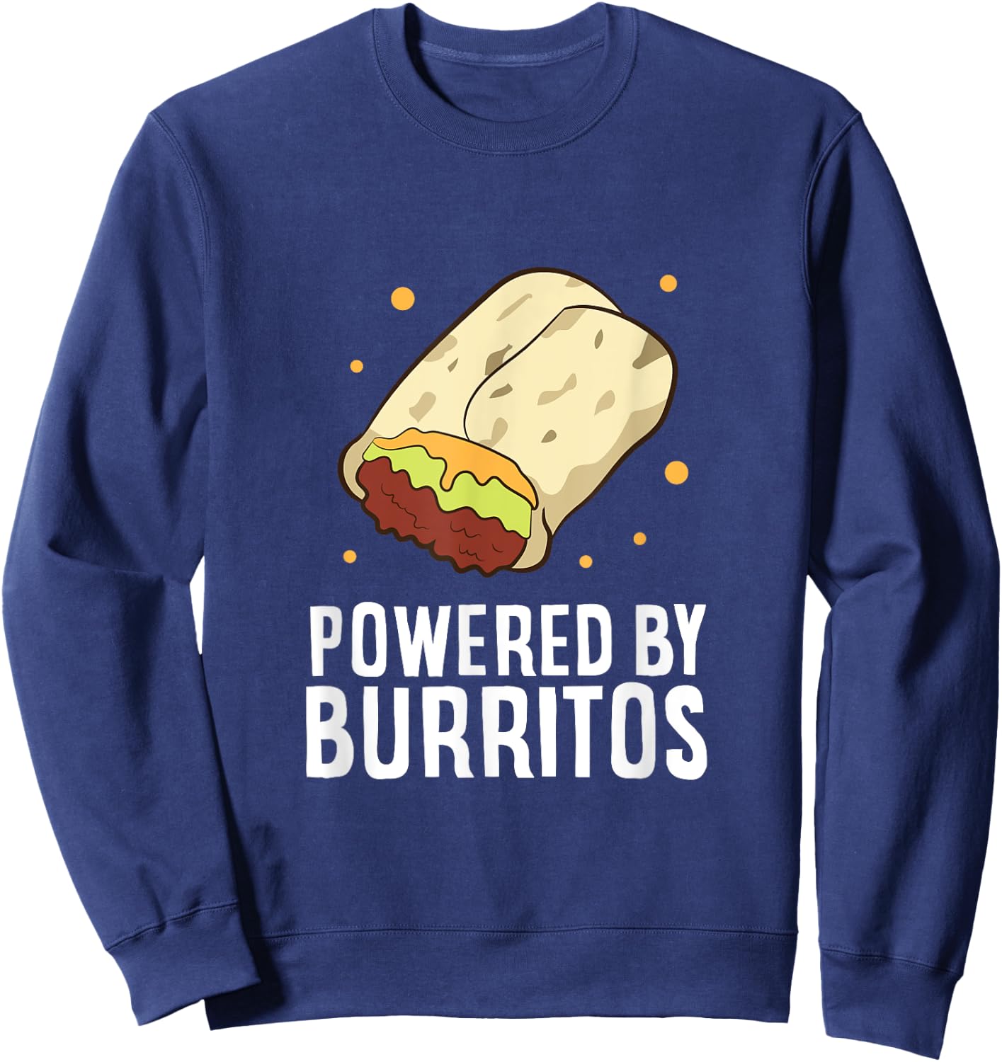 Mexican Food Love Powered By Burritos I Love Burritos Sweatshirt - Sweatshirt | Navy
