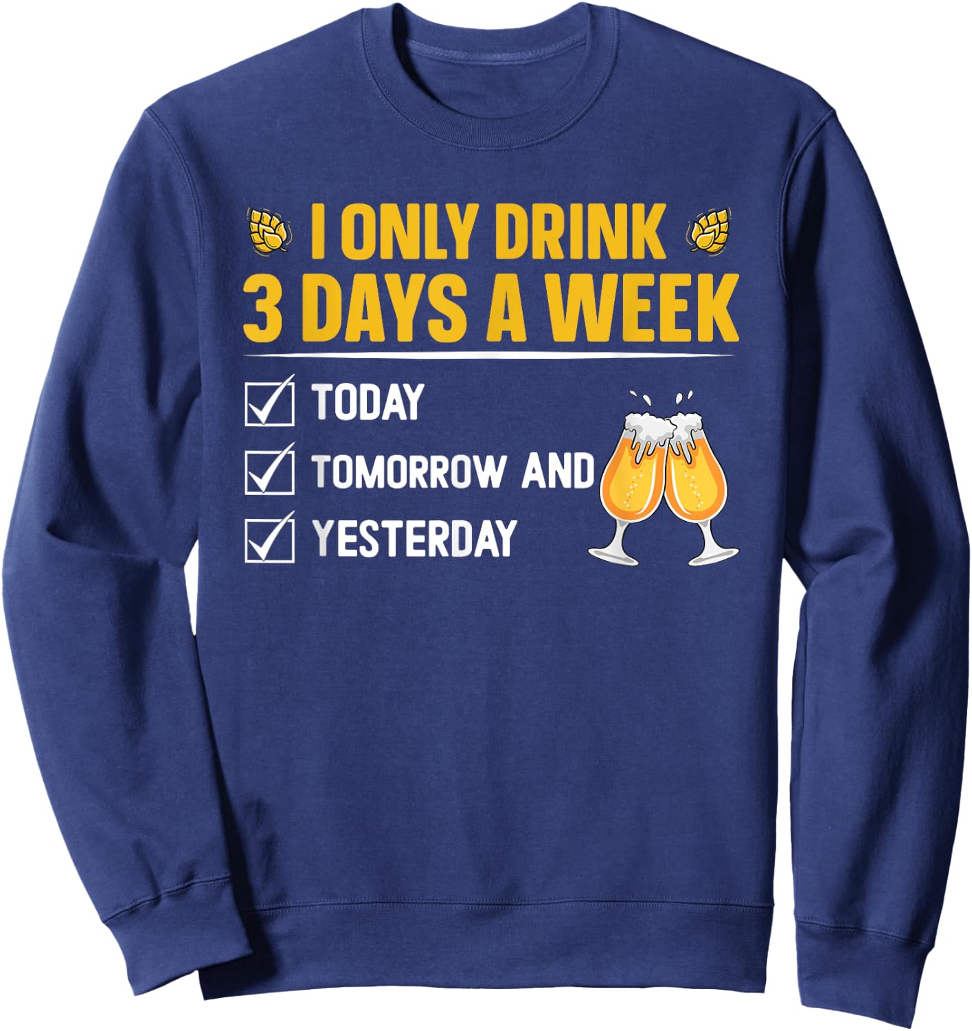 I only drink 3 days a week - Beer Sweatshirt - Sweatshirt | Navy