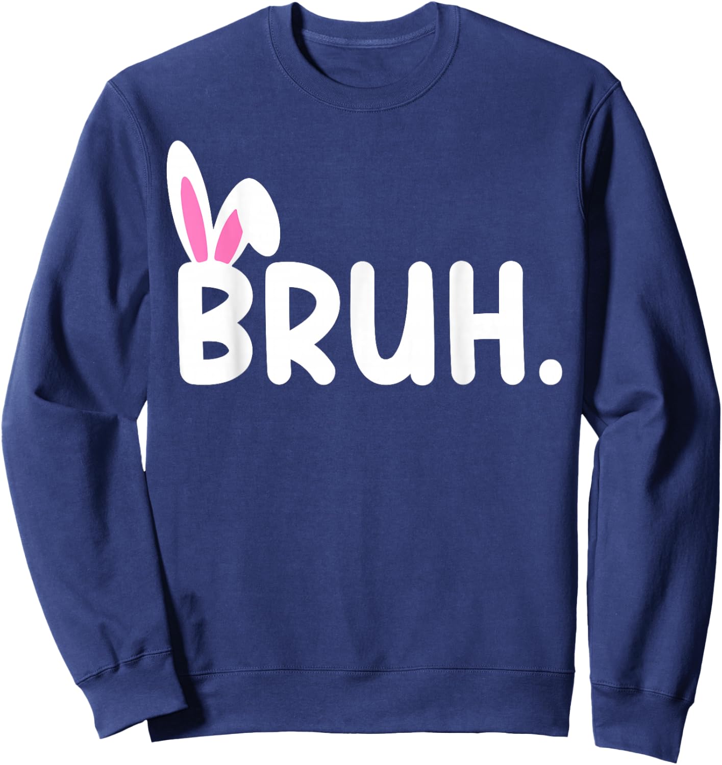 Bruh Meme Easter Day Funny Bunny Eggs Teens Boys Kids Men Sweatshirt - Sweatshirt | Navy