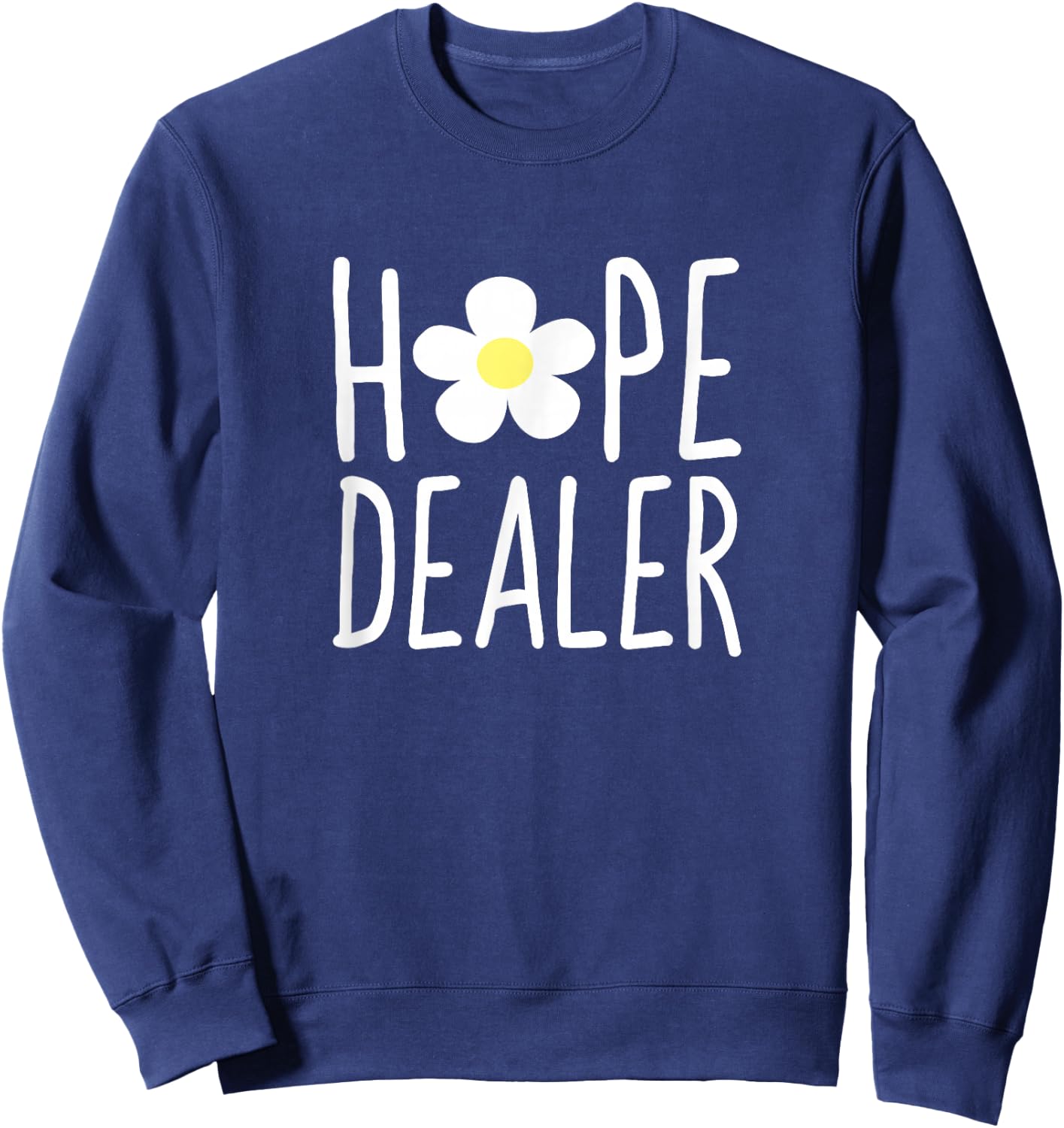 Hope Dealer Shirt | Cute Inspirational Uplifting Gift Sweatshirt - Sweatshirt | Navy