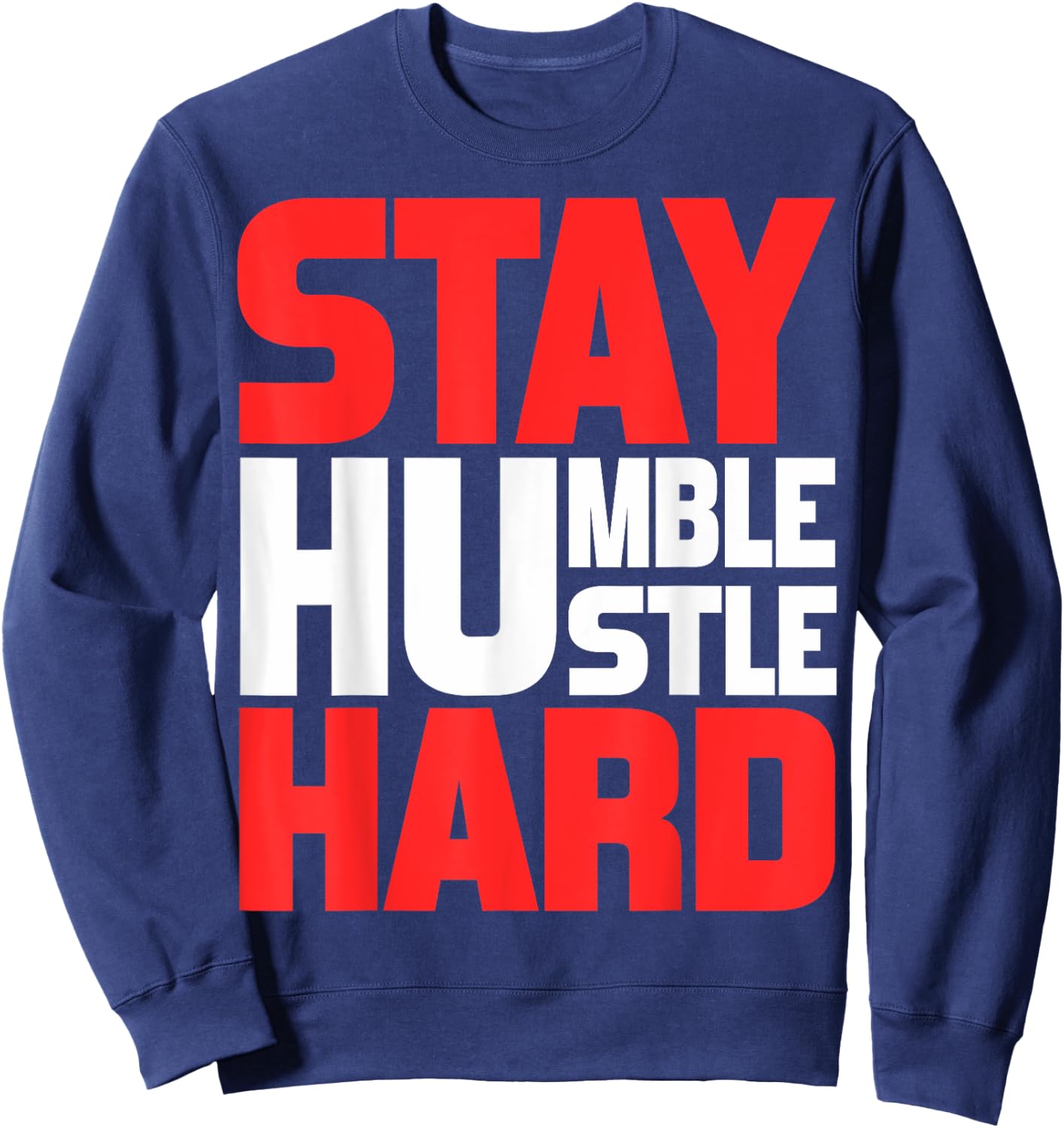 Stay Humble Hustle Hard Motivation Gym Quote Sweatshirt - Sweatshirt | Navy