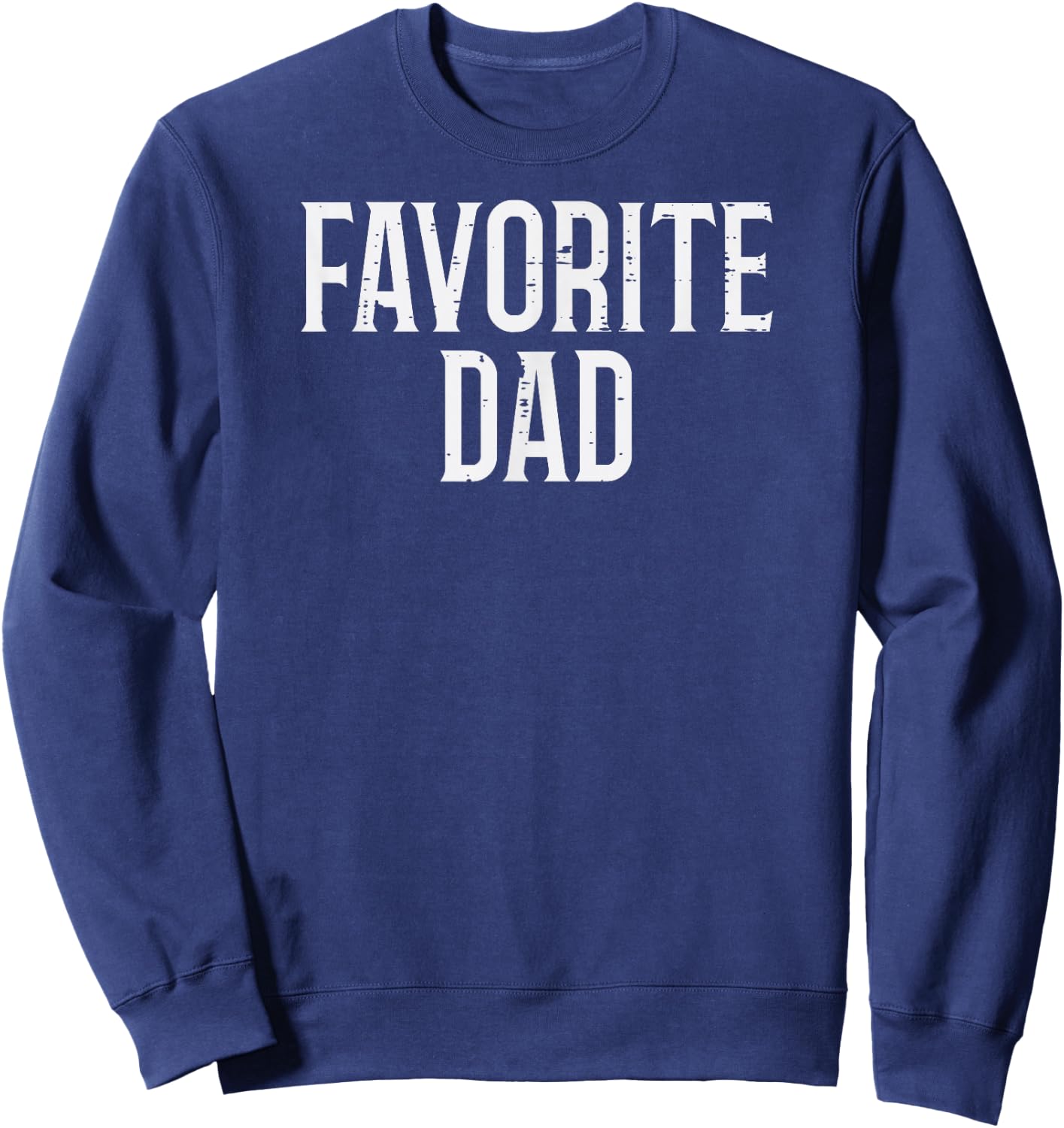 Fathers Day Favorite Dad Funny Family Daddy Papa Grandpa Men Sweatshirt - Sweatshirt | Navy