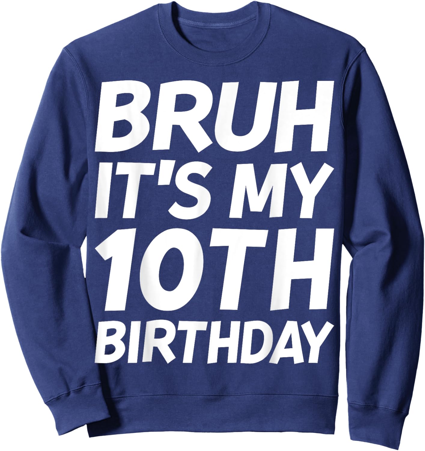 Bruh It's My 10th Birthday Shirt 10 Years Old Birthday Party Sweatshirt - Sweatshirt | Navy