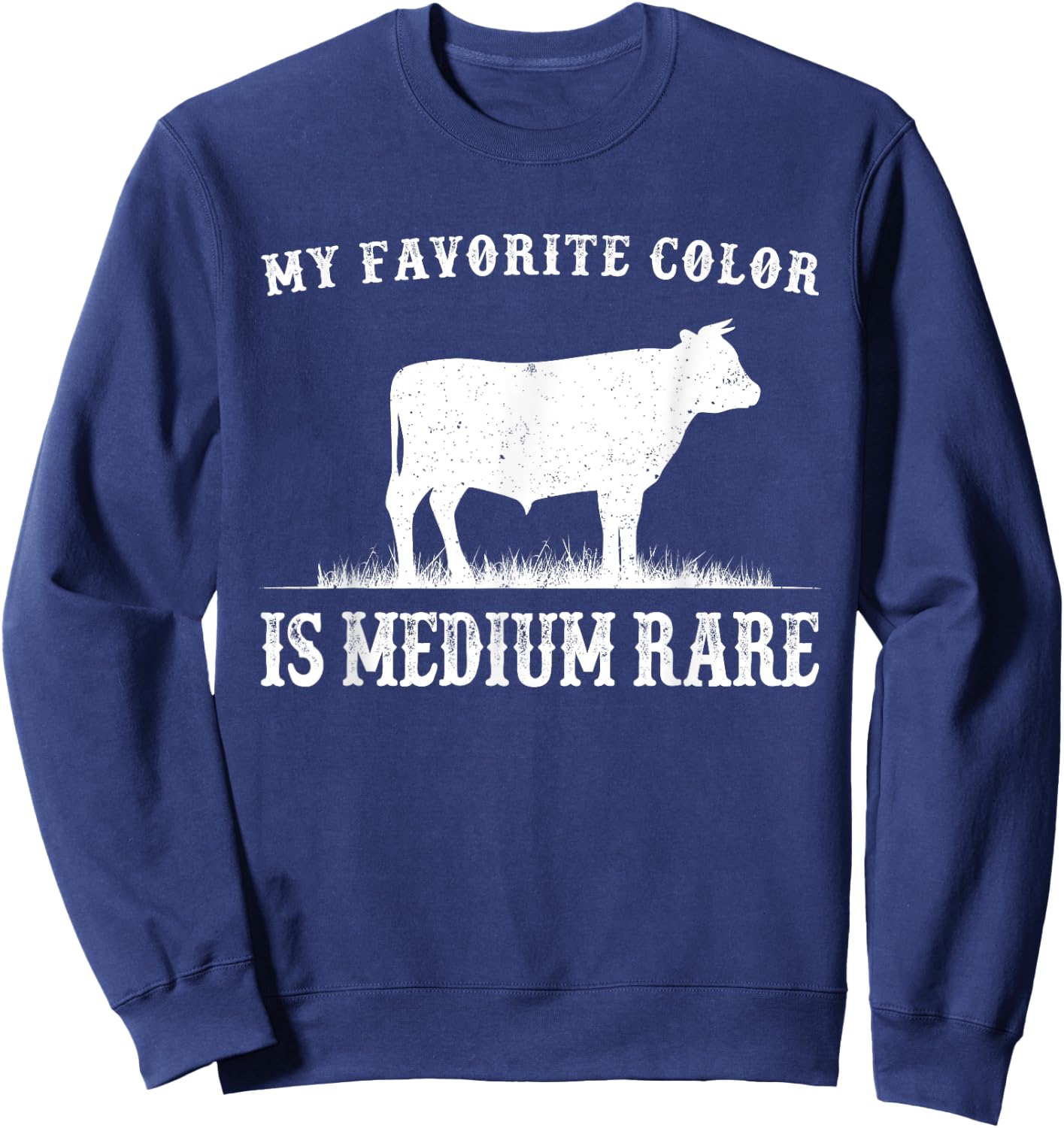 My Favorite Color Is Medium Rare Funny Cow Lovers Farmer Sweatshirt - Sweatshirt | Navy