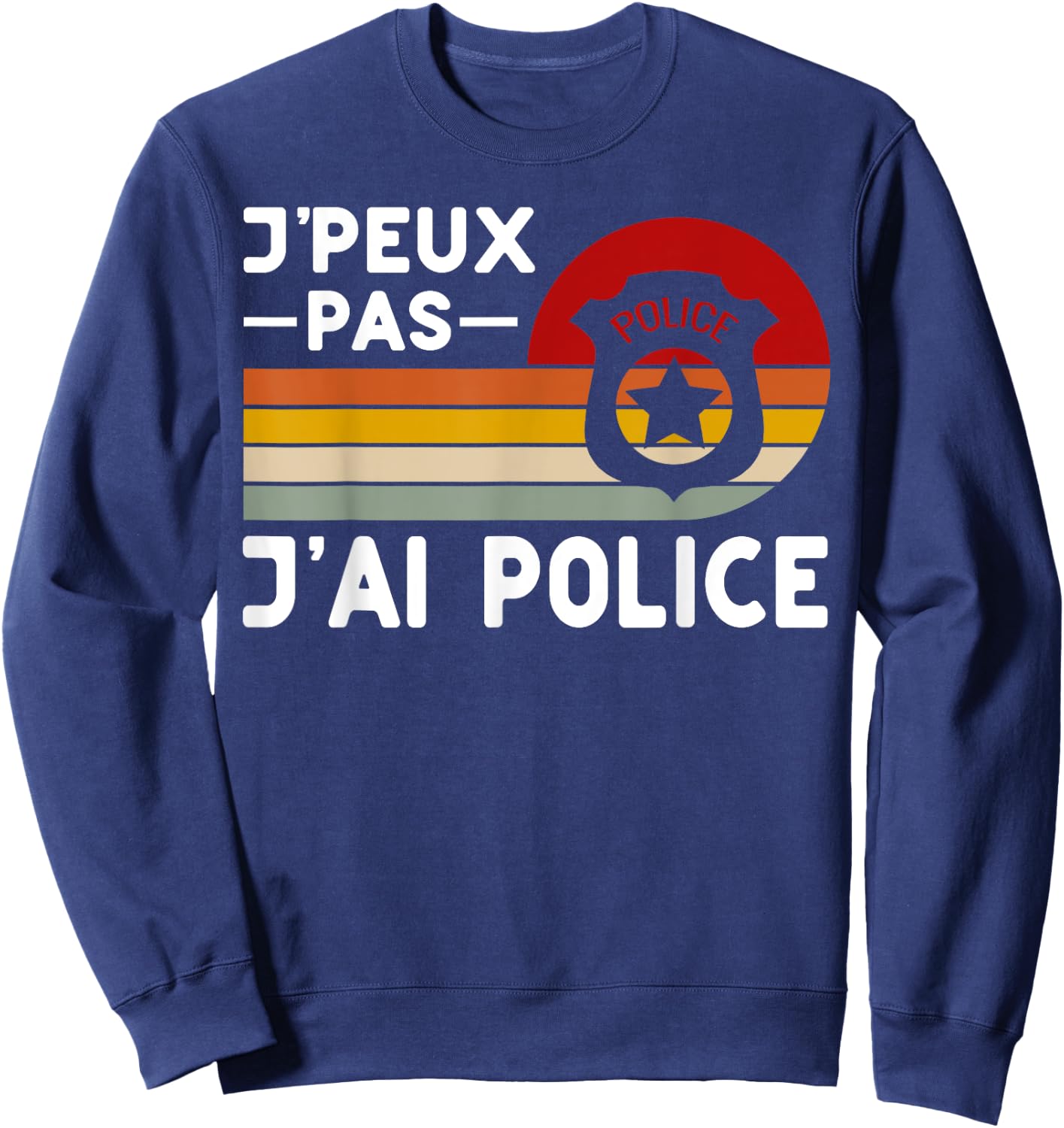 Je Peux Pas J'ai Police Humour Police Police , Black, S Sweatshirt - Sweatshirt | Navy