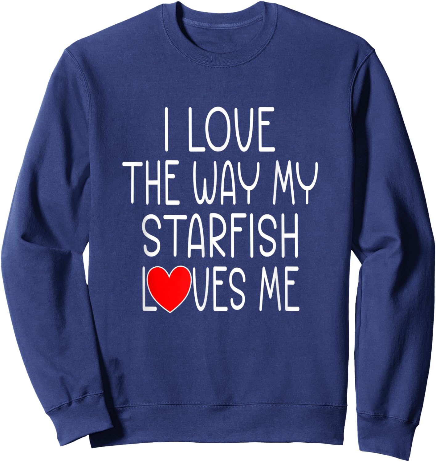 I Love The Way My Starfish Loves Me - Funny Starfish Sweatshirt - Sweatshirt | Navy