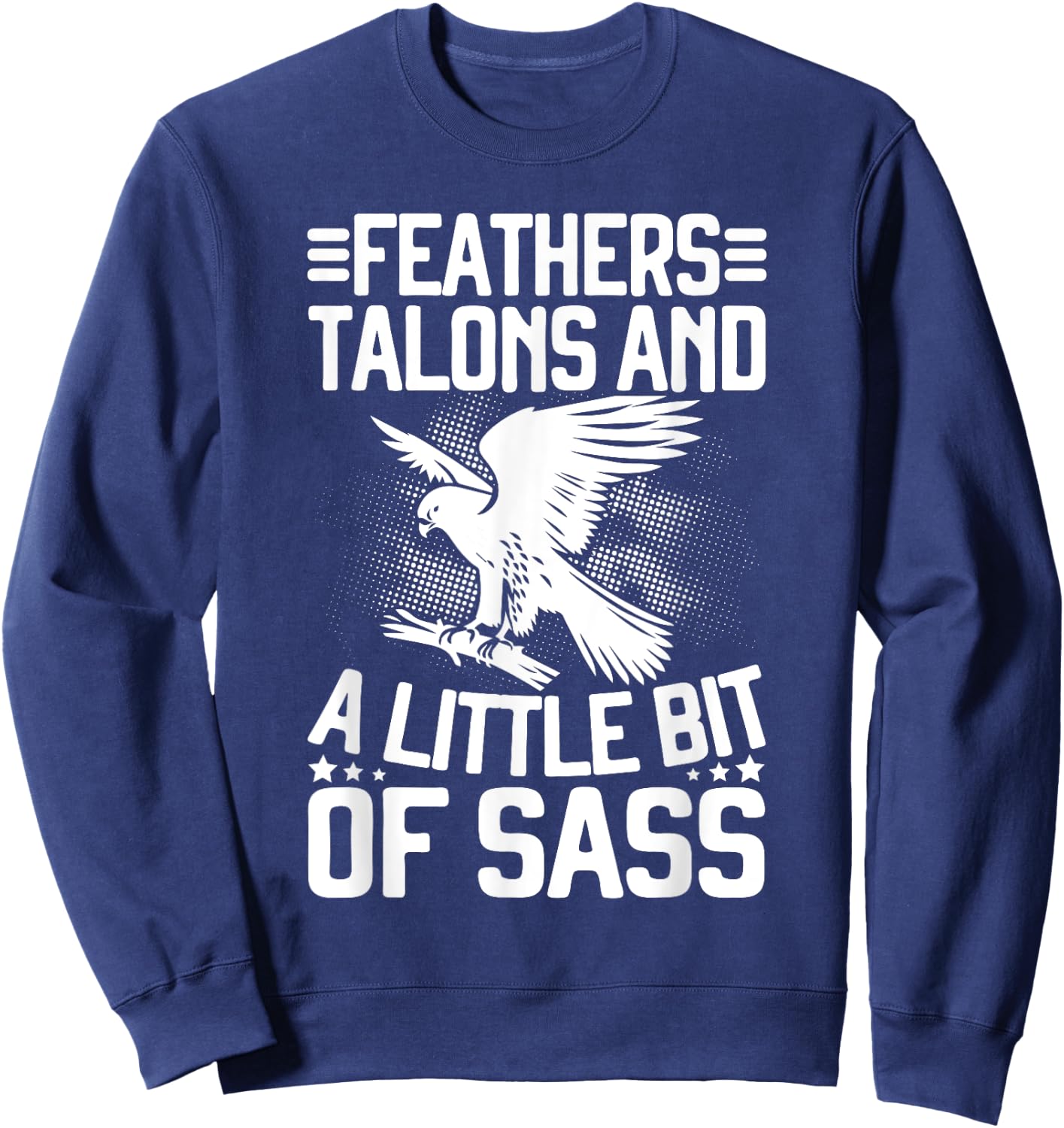 Feathers Talons and a Little Bit of Sass Falconry Sweatshirt - Sweatshirt | Navy