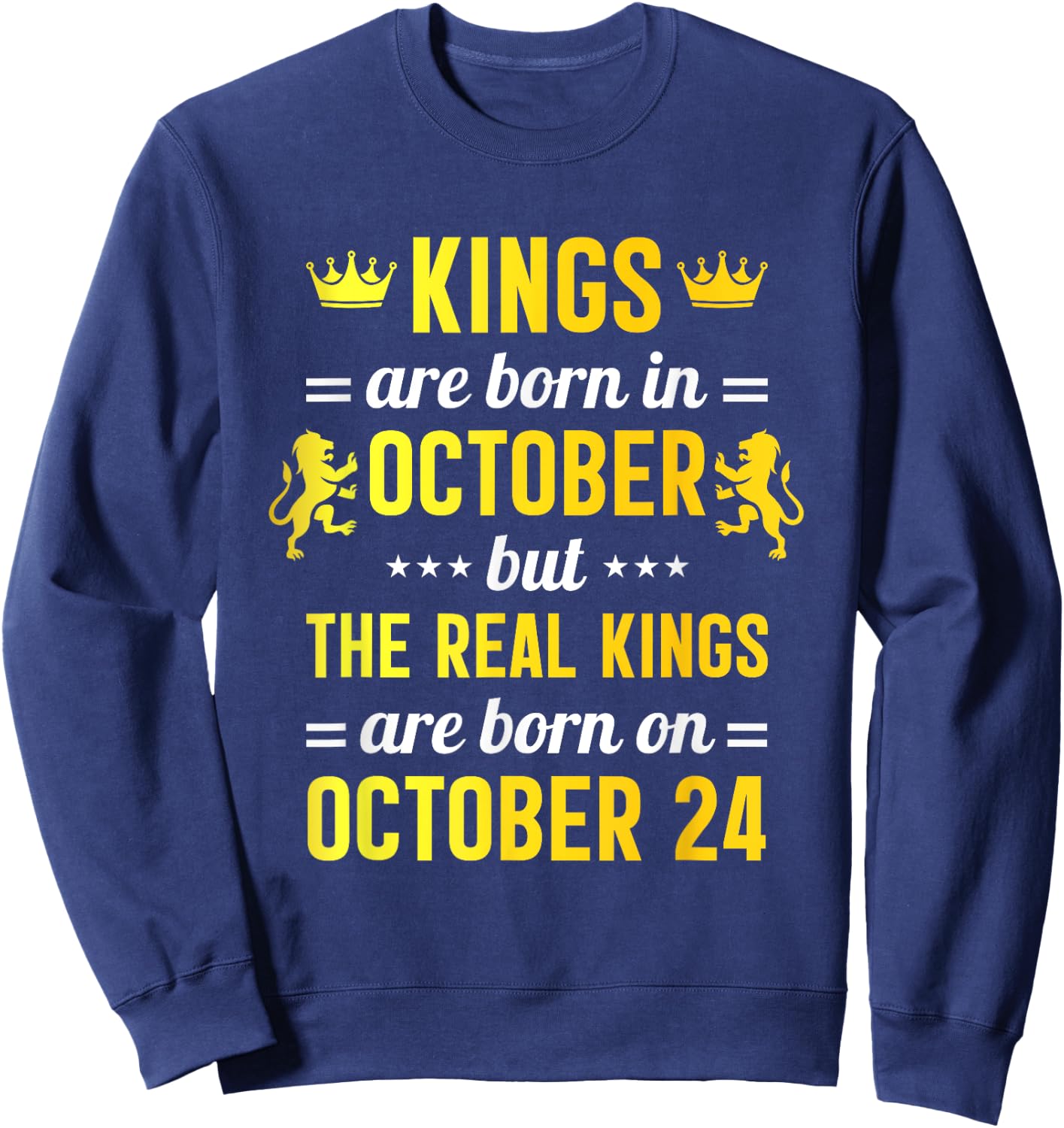 Kings Are Born In October Real Kings Are Born On October 24 Sweatshirt - Sweatshirt | Navy