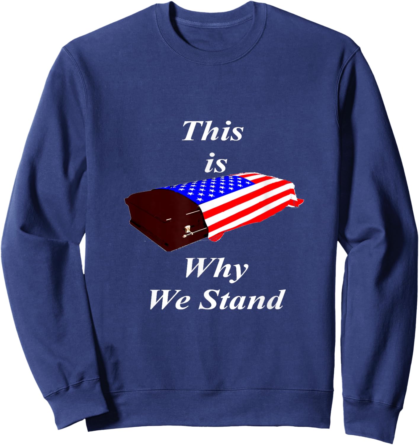 This Is Why We Stand Coffin Flag Shirt Sweatshirt - Sweatshirt | Navy