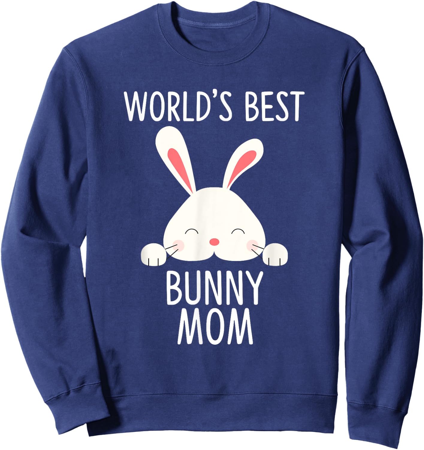 World’s Best Bunny Mom Cute Rabbit Lover Sweatshirt - Sweatshirt | Navy