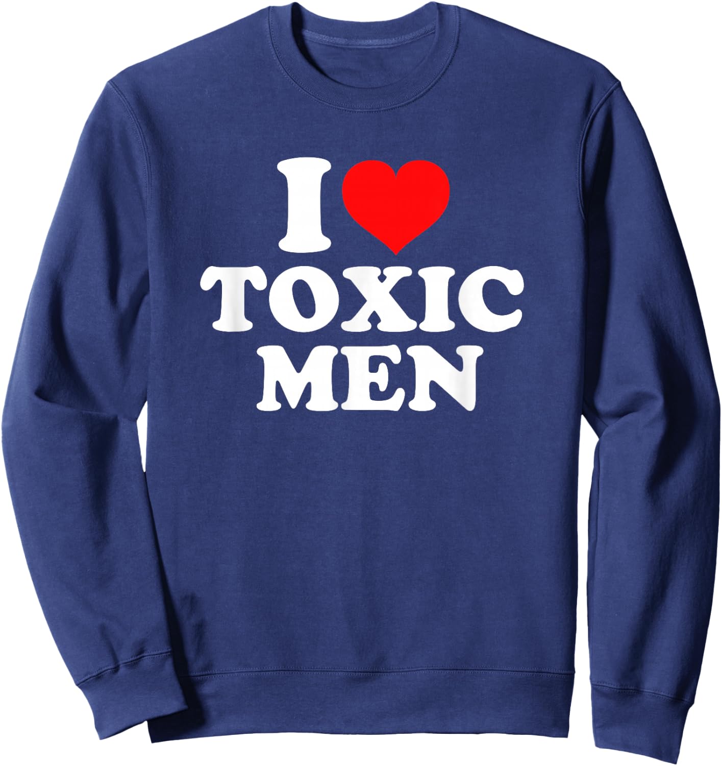 I Love Toxic Men Sweatshirt - Sweatshirt | Navy