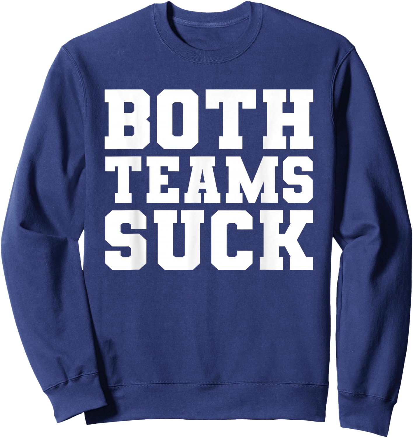 Funny Both Teams Suck Football Team Sucks Party Sports Meme Sweatshirt - Sweatshirt | Navy