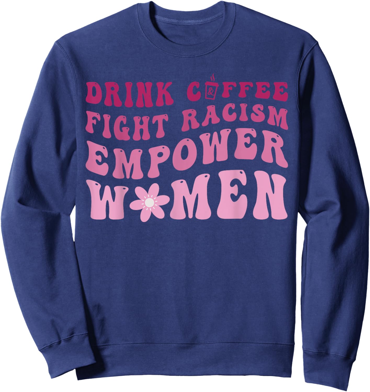 Mother's Day Groovy Drink Coffee Fight Racism Empower Women Sweatshirt - Sweatshirt | Navy