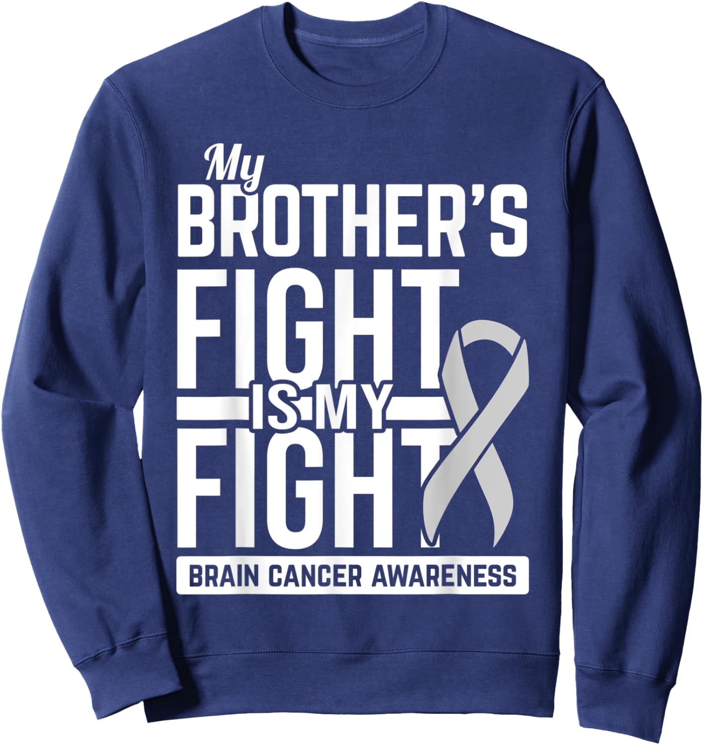 My Brother's Fight is My Fight Brain Cancer Awareness Sweatshirt - Sweatshirt | Navy