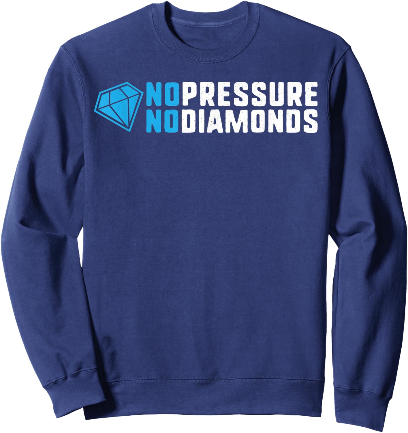 No pressure no diamonds motivational quote success gift Sweatshirt - Sweatshirt | Navy