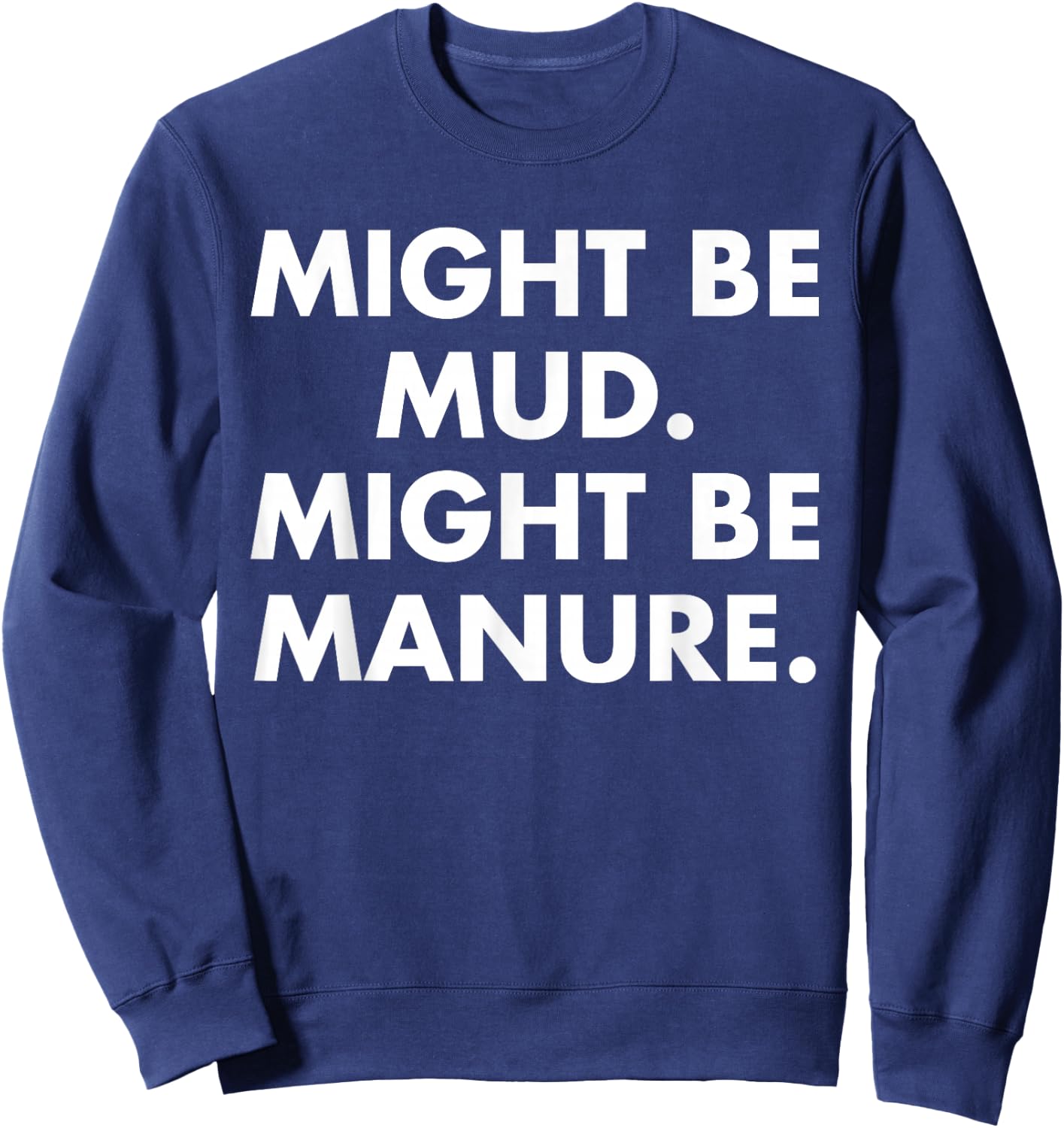 Might Be Mud Might Be Manure Design Sweatshirt - Sweatshirt | Navy